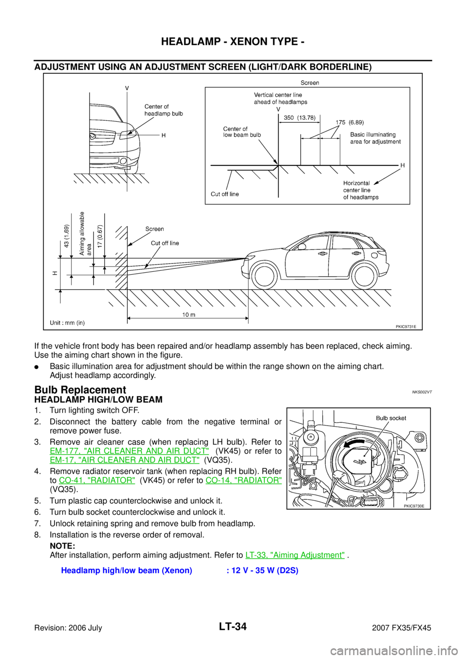 INFINITI FX35 2007 Service Manual LT-34
HEADLAMP - XENON TYPE -
Revision: 2006 July 2007 FX35/FX45
ADJUSTMENT USING AN ADJUSTMENT SCREEN (LIGHT/DARK BORDERLINE)
If the vehicle front body has been repaired and/or headlamp assembly has INFINITI FX35 2007 Service Manual LT-34
HEADLAMP - XENON TYPE -
Revision: 2006 July 2007 FX35/FX45
ADJUSTMENT USING AN ADJUSTMENT SCREEN (LIGHT/DARK BORDERLINE)
If the vehicle front body has been repaired and/or headlamp assembly has
