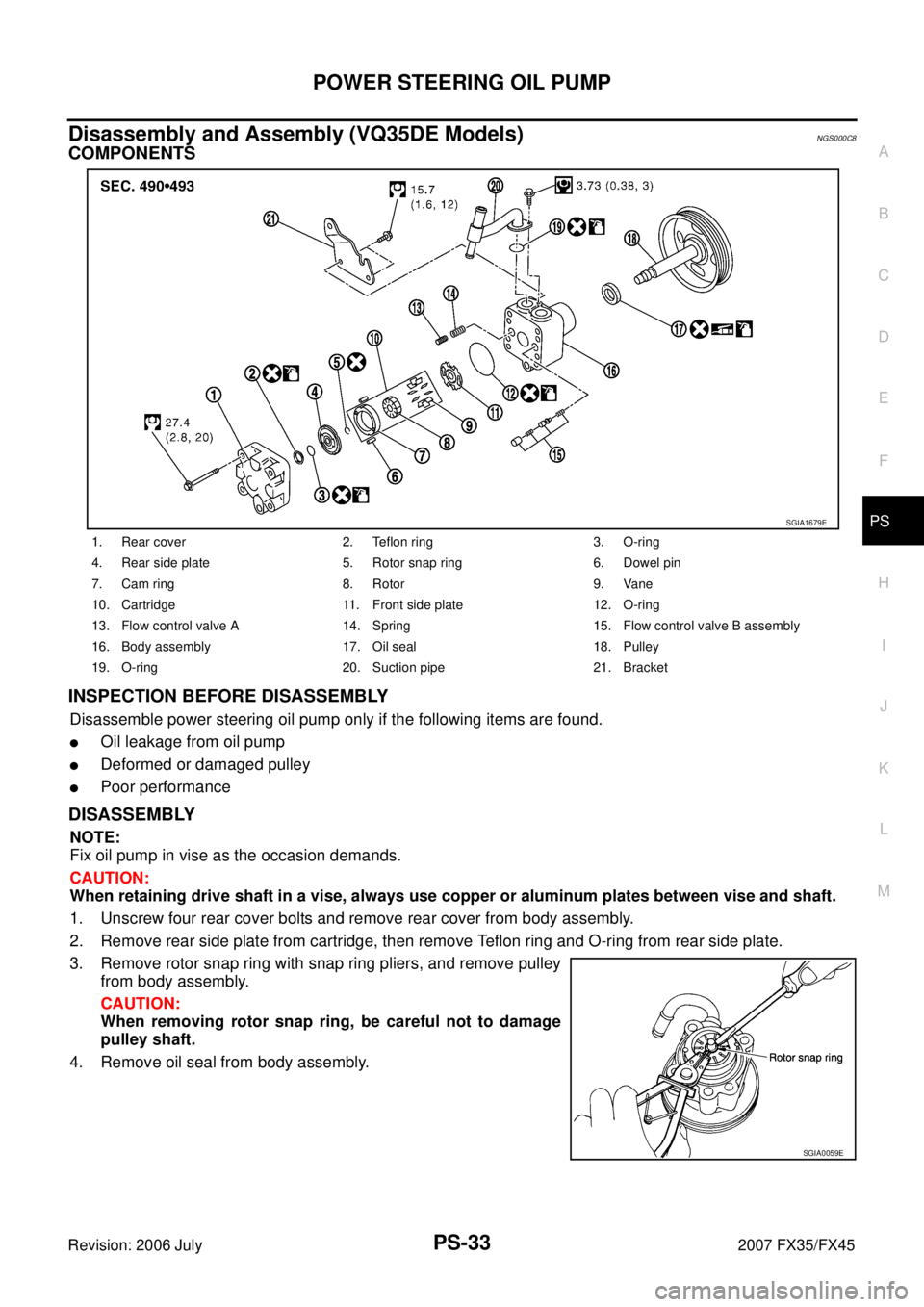 INFINITI FX35 2007 Service Manual POWER STEERING OIL PUMP PS-33
C
D E
F
H I
J
K L
M A
B
PS
Revision: 2006 July 2007 FX35/FX45
Disassembly and Assembly (VQ35DE Models)NGS000C8
COMPONENTS
INSPECTION BEFORE DISASSEMBLY
Disa INFINITI FX35 2007 Service Manual POWER STEERING OIL PUMP PS-33
C
D E
F
H I
J
K L
M A
B
PS
Revision: 2006 July 2007 FX35/FX45
Disassembly and Assembly (VQ35DE Models)NGS000C8
COMPONENTS
INSPECTION BEFORE DISASSEMBLY
Disa