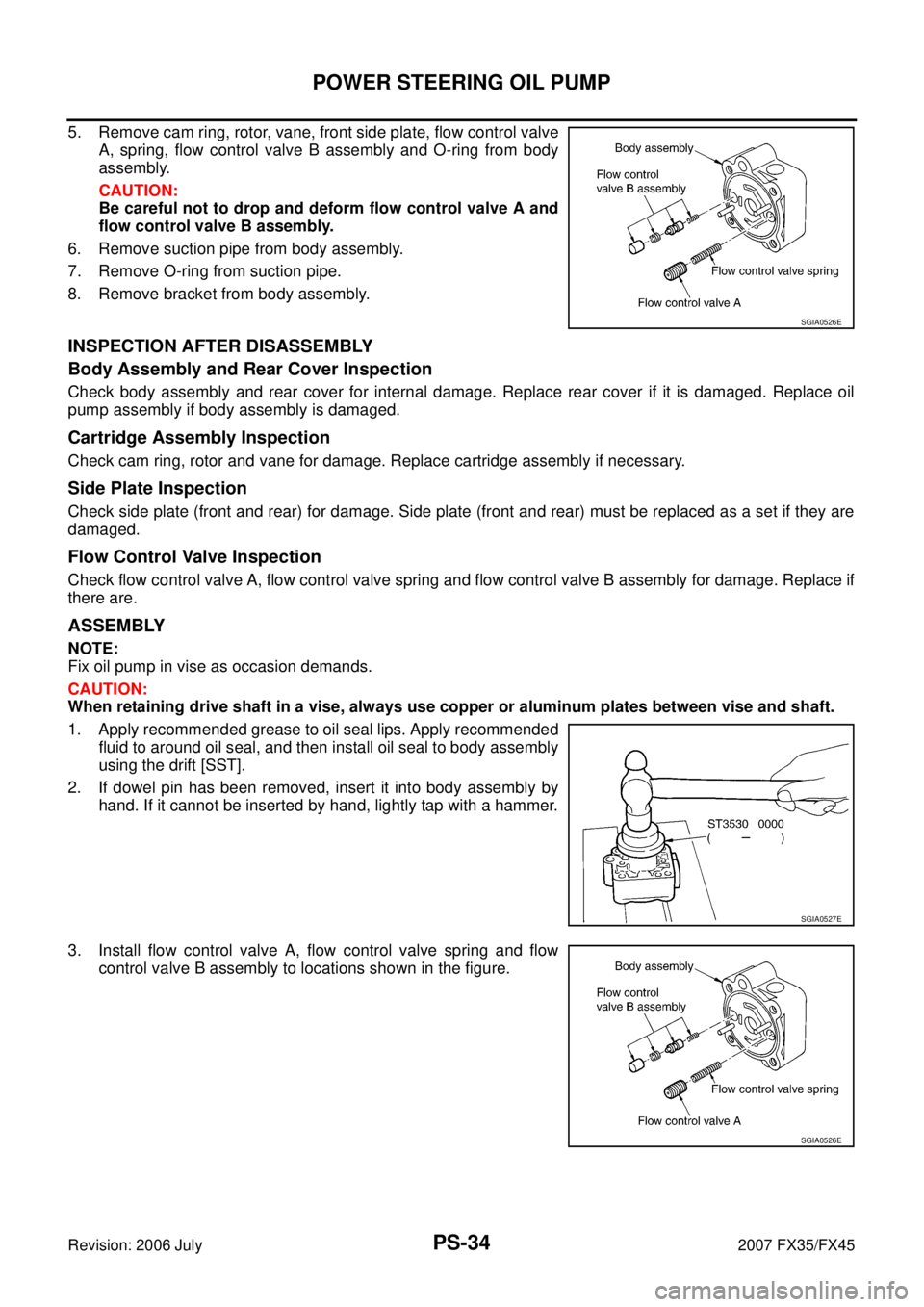 INFINITI FX35 2007 Service Manual PS-34
POWER STEERING OIL PUMP
Revision: 2006 July 2007 FX35/FX45
5. Remove cam ring, rotor, vane, front side plate, flow control valve
A, spring, flow control valve B assembly and O-ring from body
as INFINITI FX35 2007 Service Manual PS-34
POWER STEERING OIL PUMP
Revision: 2006 July 2007 FX35/FX45
5. Remove cam ring, rotor, vane, front side plate, flow control valve
A, spring, flow control valve B assembly and O-ring from body
as