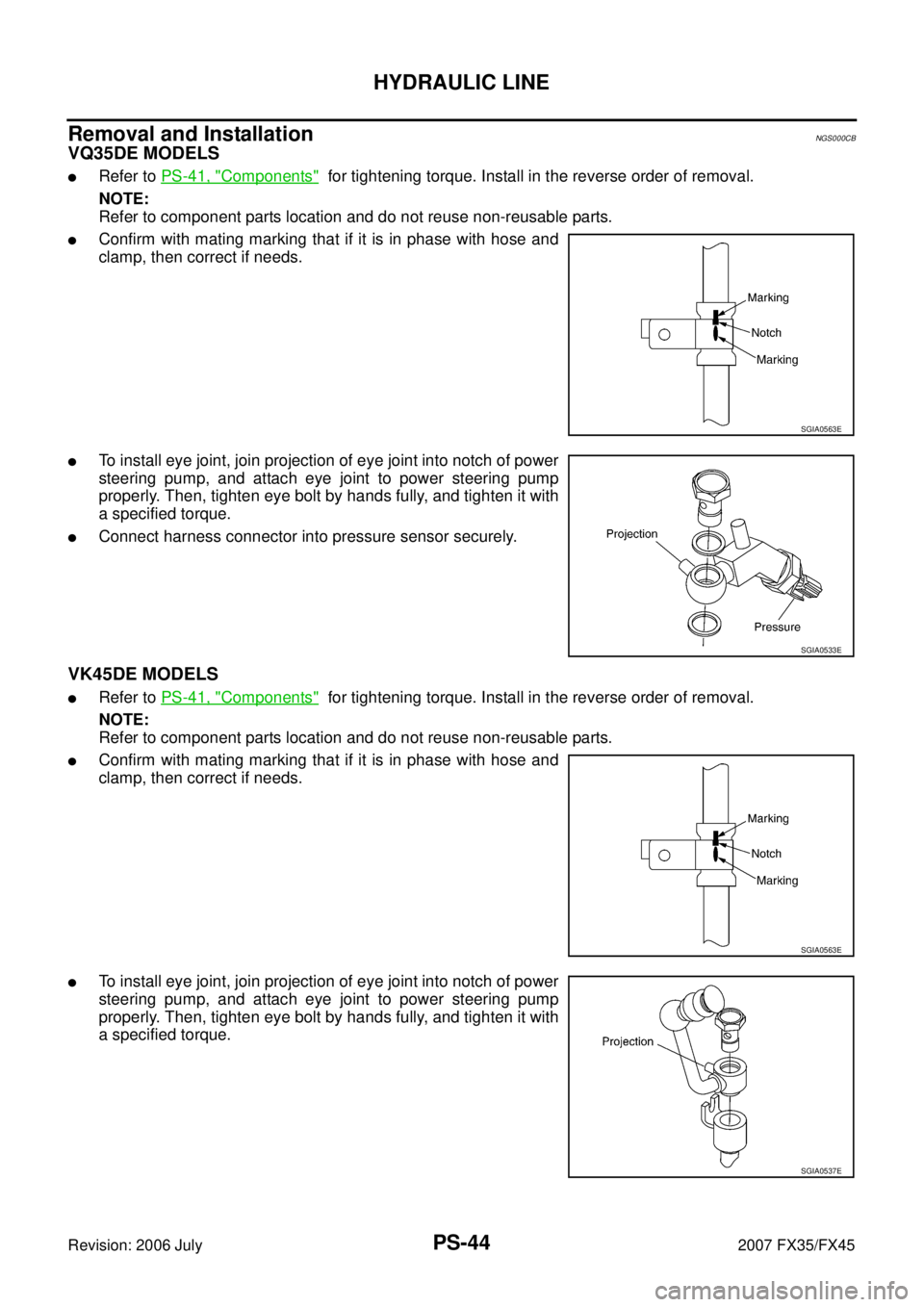 INFINITI FX35 2007 Service Manual PS-44
HYDRAULIC LINE
Revision: 2006 July 2007 FX35/FX45
Removal and InstallationNGS000CB
VQ35DE MODELS
Refer to PS-41, "Components" for tightening torque. Install in the reverse order of removal.
N INFINITI FX35 2007 Service Manual PS-44
HYDRAULIC LINE
Revision: 2006 July 2007 FX35/FX45
Removal and InstallationNGS000CB
VQ35DE MODELS
Refer to PS-41, "Components" for tightening torque. Install in the reverse order of removal.
N