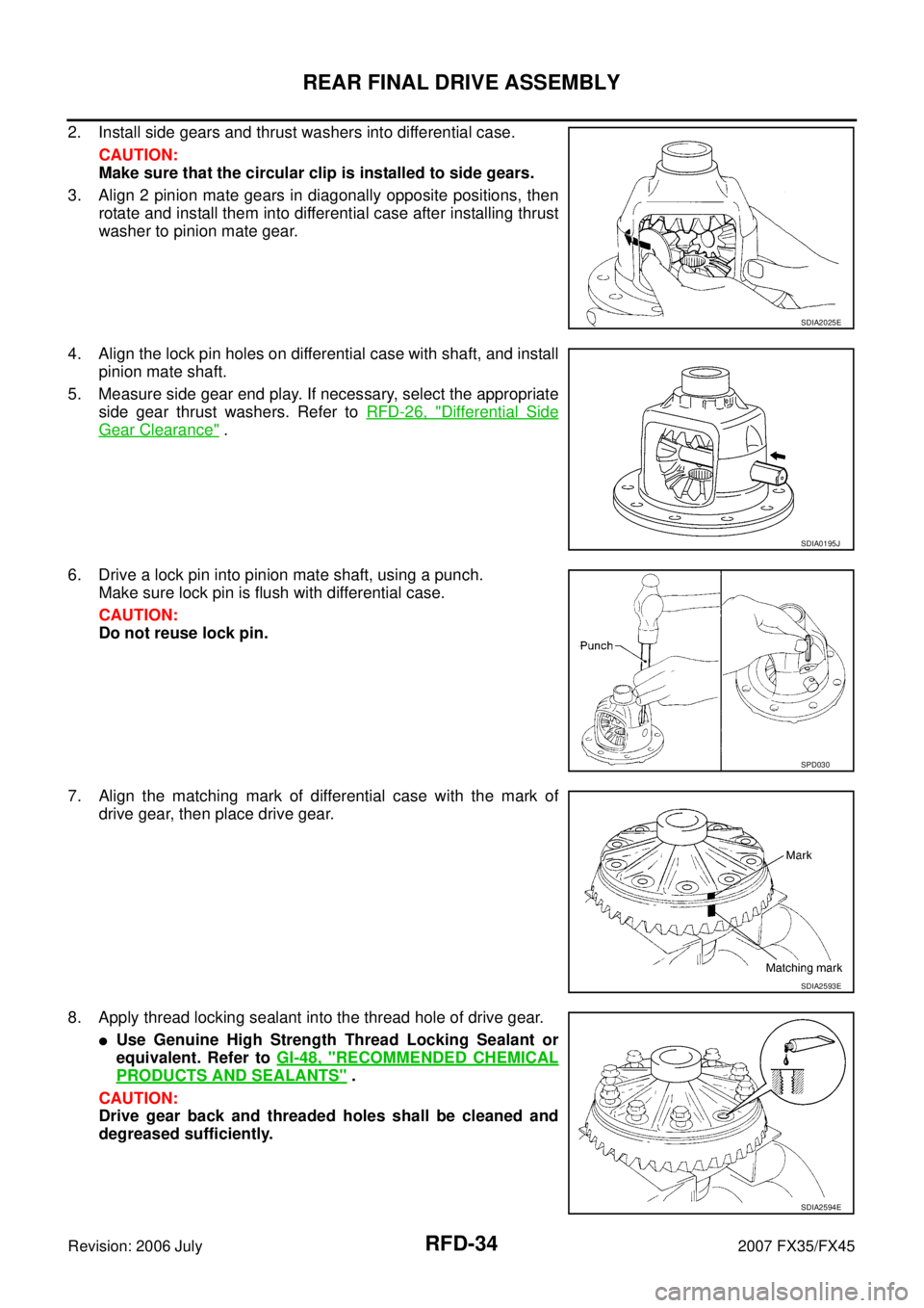 INFINITI FX35 2007 Service Manual RFD-34
REAR FINAL DRIVE ASSEMBLY
Revision: 2006 July 2007 FX35/FX45
2. Install side gears and thrust washers into differential case.
CAUTION:
Make sure that the circular clip is installed to side ge INFINITI FX35 2007 Service Manual RFD-34
REAR FINAL DRIVE ASSEMBLY
Revision: 2006 July 2007 FX35/FX45
2. Install side gears and thrust washers into differential case.
CAUTION:
Make sure that the circular clip is installed to side ge