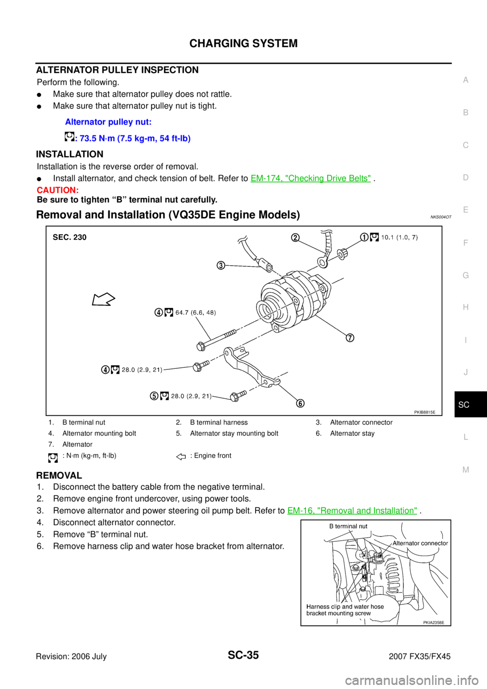 INFINITI FX35 2007  Service Manual CHARGING SYSTEM SC-35
C 
D  E 
F 
G  H 
I 
J 
L 
M  A 
B
SC 
Revision: 2006 July  2007 FX35/FX45
ALTERNATOR PULLEY INSPECTION
Perform the following.
Make sure that alternator pulley does not rattle.
