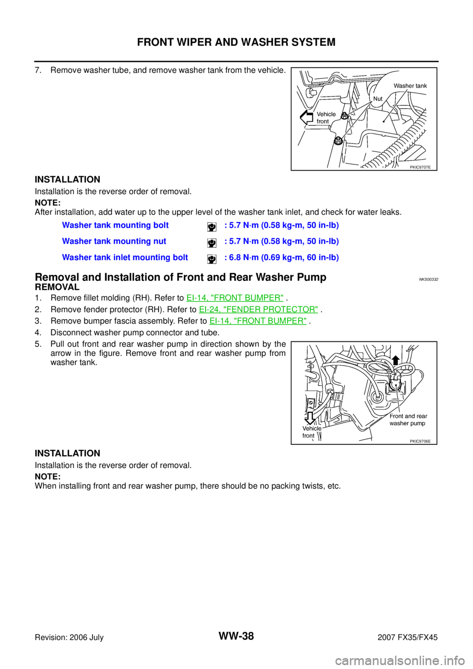 INFINITI FX35 2007 Service Manual WW-38
FRONT WIPER AND WASHER SYSTEM
Revision: 2006 July 2007 FX35/FX45
7. Remove washer tube, and remove washer tank from the vehicle.
INSTALLATION
Installation is the reverse order of removal.
NOTE: INFINITI FX35 2007 Service Manual WW-38
FRONT WIPER AND WASHER SYSTEM
Revision: 2006 July 2007 FX35/FX45
7. Remove washer tube, and remove washer tank from the vehicle.
INSTALLATION
Installation is the reverse order of removal.
NOTE: