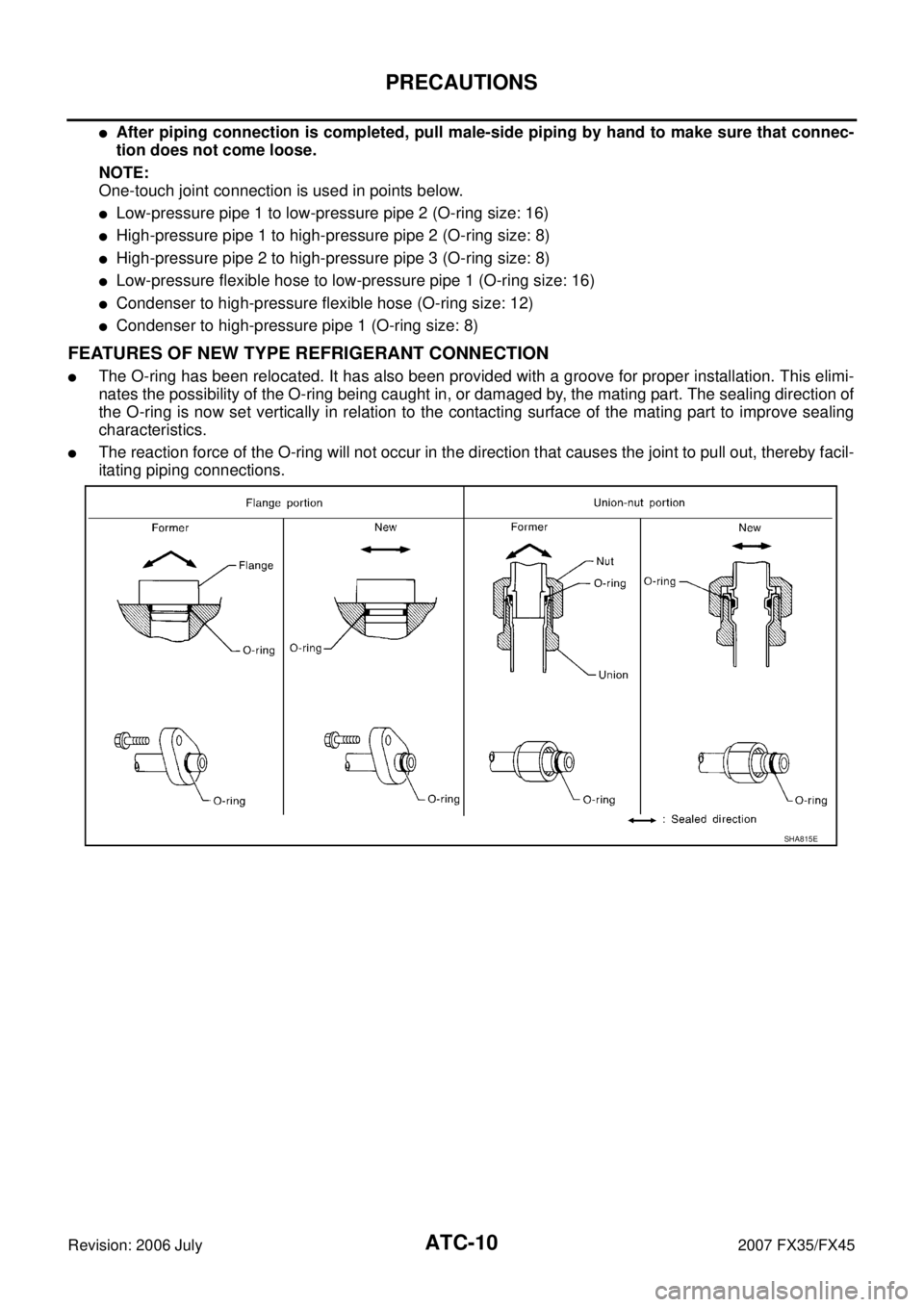 INFINITI FX35 2007 Service Manual ATC-10
PRECAUTIONS
Revision: 2006 July 2007 FX35/FX45
After piping connection is completed, pull male-side piping by hand to make sure that connec-
tion does not come loose.
NOTE:
One-touch joint INFINITI FX35 2007 Service Manual ATC-10
PRECAUTIONS
Revision: 2006 July 2007 FX35/FX45
After piping connection is completed, pull male-side piping by hand to make sure that connec-
tion does not come loose.
NOTE:
One-touch joint