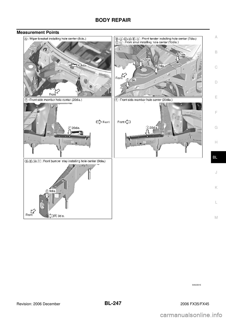 INFINITI FX35 2006  Service Manual BODY REPAIR BL-247
C 
D  E 
F 
G  H 
J 
K  L 
M  A 
B
BL 
Revision: 2006 December 2006 FX35/FX45
Measurement Points
SIIA2261E 