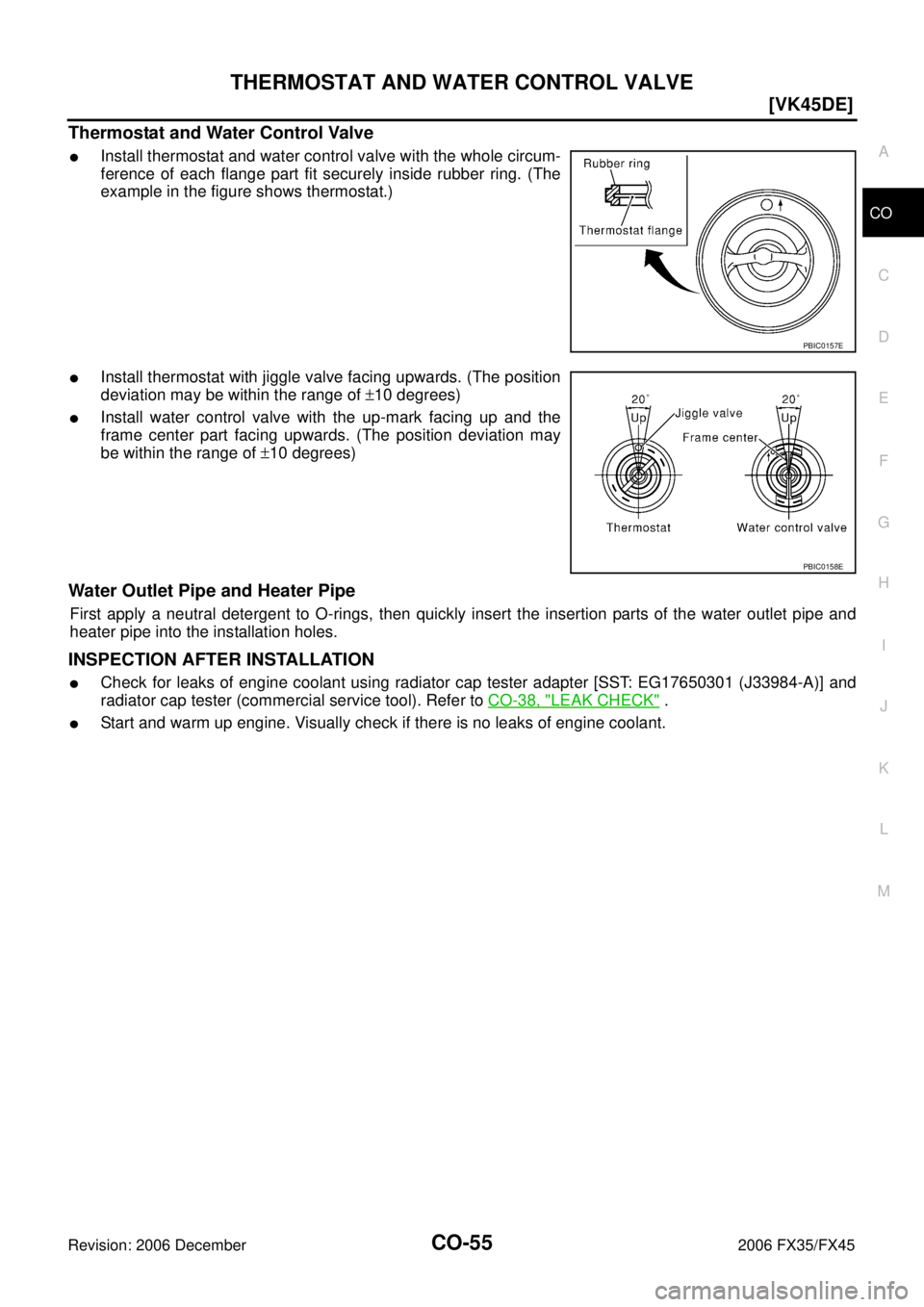 INFINITI FX35 2006  Service Manual THERMOSTAT AND WATER CONTROL VALVE CO-55
[VK45DE]
C 
D  E 
F 
G  H 
I 
J 
K  L 
M  A
CO 
Revision: 2006 December 2006 FX35/FX45
Thermostat and Water Control Valve
Install thermostat and water control