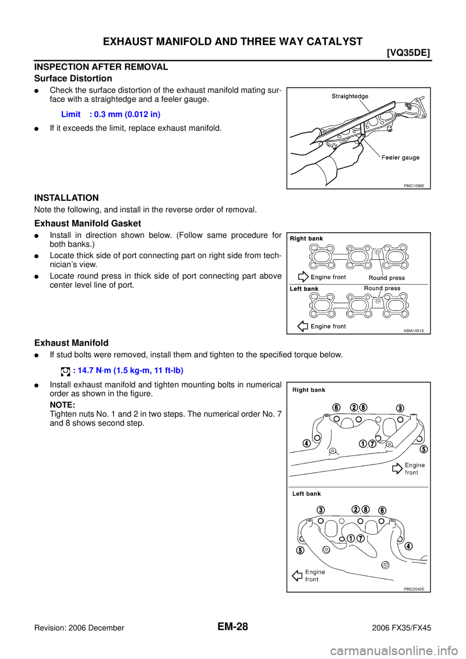 INFINITI FX35 2006  Service Manual EM-28
[VQ35DE]
EXHAUST MANIFOLD AND THREE WAY CATALYST
Revision: 2006 December 2006 FX35/FX45
INSPECTION AFTER REMOVAL 
Surface Distortion
Check the surface distortion of the exhaust manifold mating 