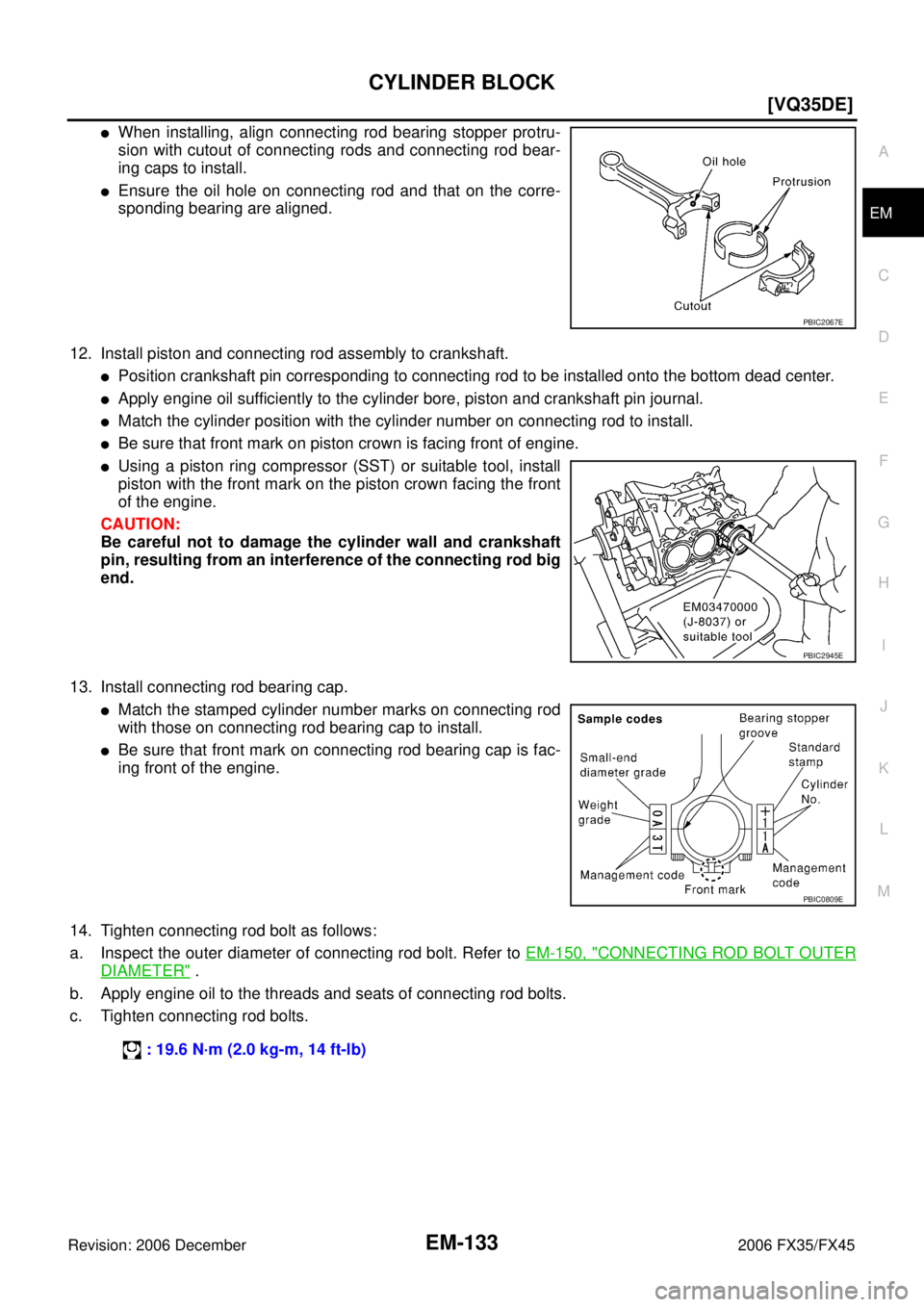 INFINITI FX35 2006  Service Manual CYLINDER BLOCK EM-133
[VQ35DE]
C 
D  E 
F 
G  H 
I 
J 
K  L 
M  A
EM 
Revision: 2006 December 2006 FX35/FX45
When installing, align connecting rod bearing stopper protru- 
sion with cutout of connect