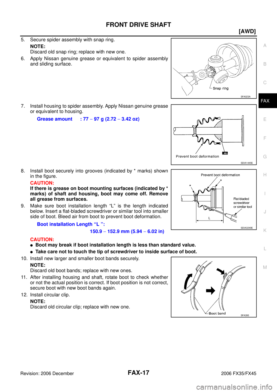 INFINITI FX35 2006  Service Manual FRONT DRIVE SHAFT FAX-17
[AWD]
C E  F 
G  H 
I 
J 
K  L 
M  A 
B
FA X 
Revision: 2006 December 2006 FX35/FX45
5. Secure spider assembly with snap ring.  NOTE: 
Discard old snap ring; replace with new 
