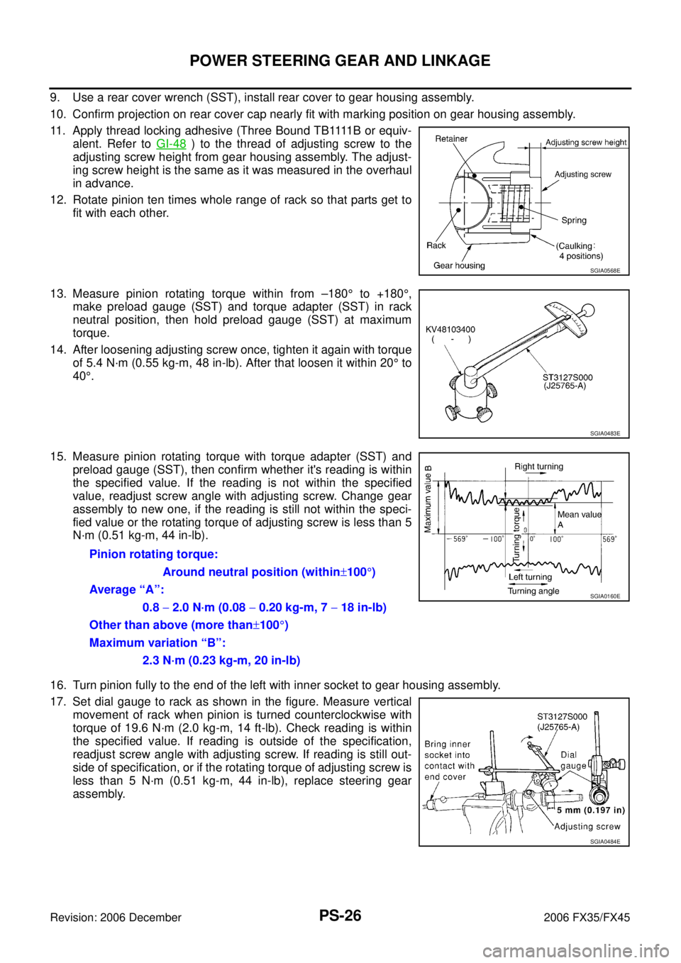 INFINITI FX35 2006 Service Manual PS-26
POWER STEERING GEAR AND LINKAGE
Revision: 2006 December 2006 FX35/FX45
9. Use a rear cover wrench (SST), install rear cover to gear housing assembly.
10. Confirm projection on rear cover cap ne INFINITI FX35 2006 Service Manual PS-26
POWER STEERING GEAR AND LINKAGE
Revision: 2006 December 2006 FX35/FX45
9. Use a rear cover wrench (SST), install rear cover to gear housing assembly.
10. Confirm projection on rear cover cap ne