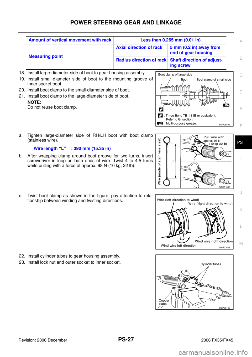 INFINITI FX35 2006 Service Manual POWER STEERING GEAR AND LINKAGE PS-27
C
D E
F
H I
J
K L
M A
B
PS
Revision: 2006 December 2006 FX35/FX45
18. Install large-diameter side of boot to gear housing assembly.
19. Install small INFINITI FX35 2006 Service Manual POWER STEERING GEAR AND LINKAGE PS-27
C
D E
F
H I
J
K L
M A
B
PS
Revision: 2006 December 2006 FX35/FX45
18. Install large-diameter side of boot to gear housing assembly.
19. Install small