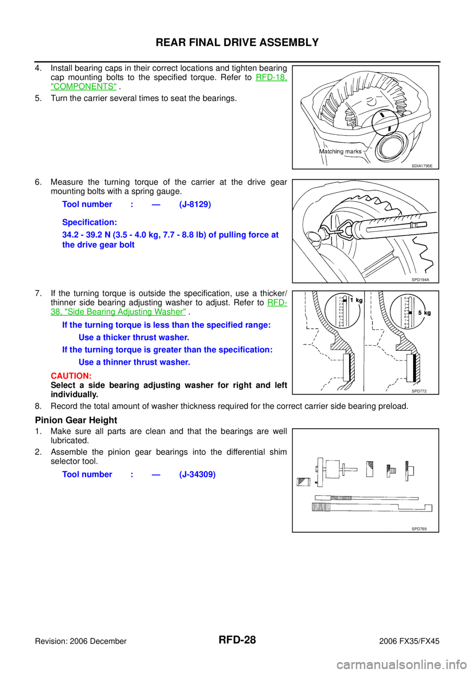 INFINITI FX35 2006 Service Manual RFD-28
REAR FINAL DRIVE ASSEMBLY
Revision: 2006 December 2006 FX35/FX45
4. Install bearing caps in their correct locations and tighten bearing cap mounting bolts to the specified torque. Refer to RF INFINITI FX35 2006 Service Manual RFD-28
REAR FINAL DRIVE ASSEMBLY
Revision: 2006 December 2006 FX35/FX45
4. Install bearing caps in their correct locations and tighten bearing cap mounting bolts to the specified torque. Refer to RF
