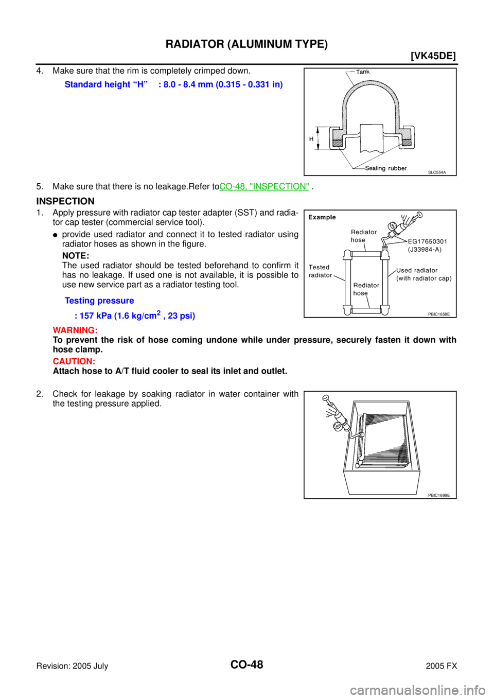 INFINITI FX35 2005  Service Manual CO-48
[VK45DE]
RADIATOR (ALUMINUM TYPE)
Revision: 2005 July 2005 FX
4. Make sure that the rim is completely crimped down. 
5. Make sure that there is no leakage.Refer to  CO-48, "
INSPECTION" .
INSPEC