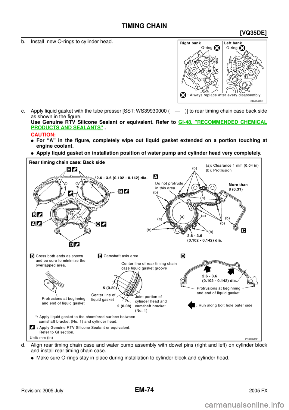 INFINITI FX35 2005  Service Manual EM-74
[VQ35DE]
TIMING CHAIN
Revision: 2005 July 2005 FX
b. Install  new O-rings to cylinder head. 
c. Apply liquid gasket with the tube presser [SST: WS39930000 ( — )] to rear timing chain case back