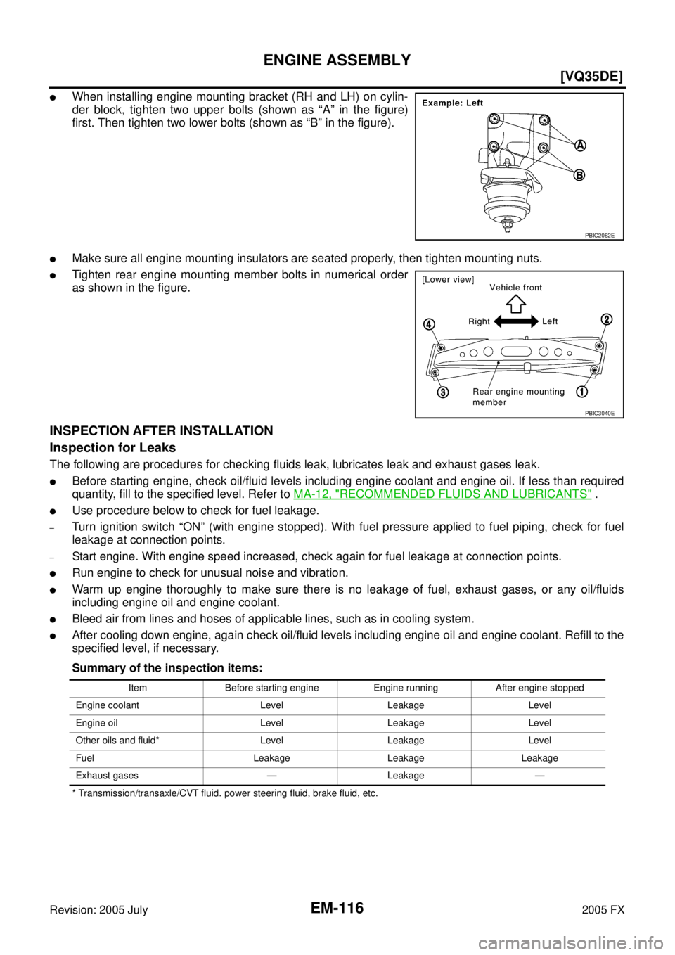 INFINITI FX35 2005  Service Manual EM-116
[VQ35DE]
ENGINE ASSEMBLY
Revision: 2005 July 2005 FX
When installing engine mounting bracket (RH and LH) on cylin- 
der block, tighten two upper bolts (shown as “A” in the figure)
first. T