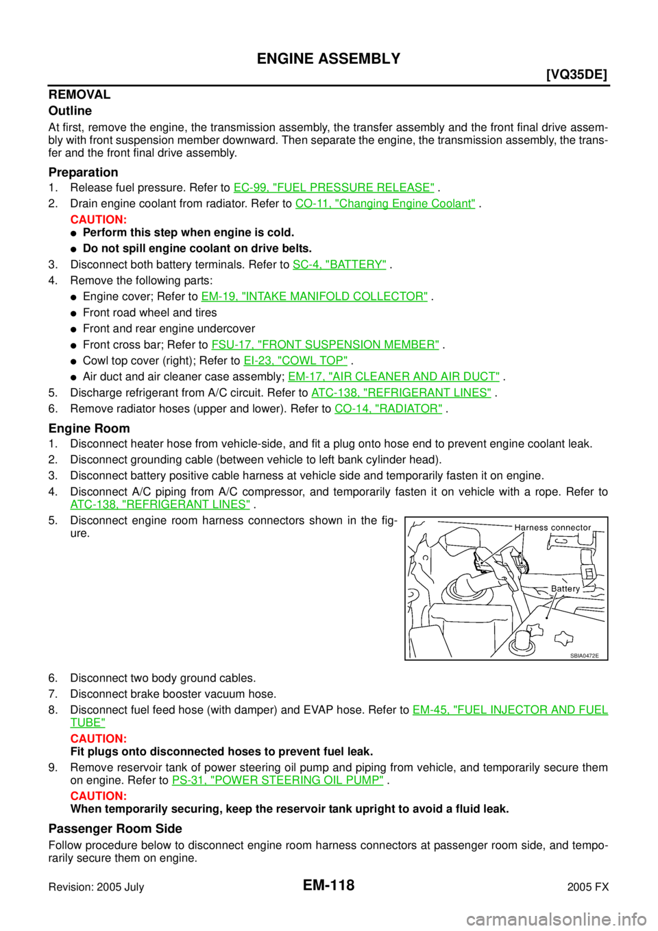 INFINITI FX35 2005  Service Manual EM-118
[VQ35DE]
ENGINE ASSEMBLY
Revision: 2005 July 2005 FX
REMOVAL 
Outline
At first, remove the engine, the transmission assembly, the transfer assembly and the front final drive assem- 
bly with fr