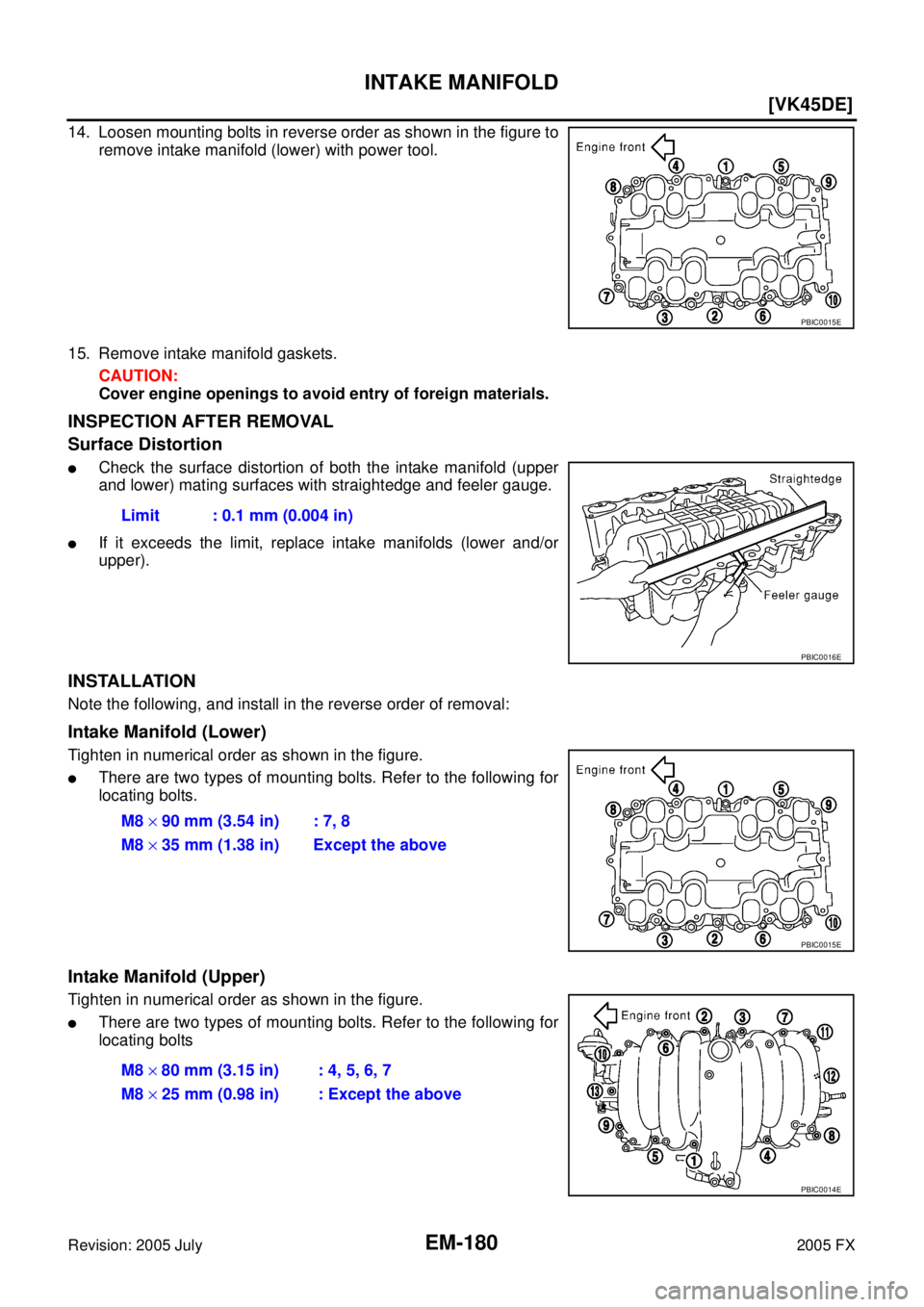 INFINITI FX35 2005  Service Manual EM-180
[VK45DE]
INTAKE MANIFOLD
Revision: 2005 July 2005 FX
14. Loosen mounting bolts in reverse order as shown in the figure to 
remove intake manifold (lower) with power tool. 
15. Remove intake man
