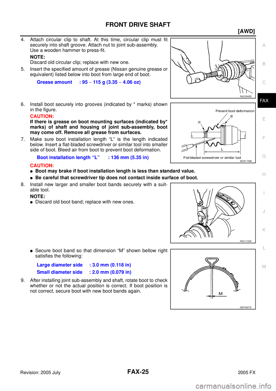 INFINITI FX35 2005  Service Manual FRONT DRIVE SHAFT FAX-25
[AWD]
C E  F 
G  H 
I 
J 
K  L 
M  A 
B
FA X 
Revision: 2005 July  2005 FX
4. Attach circular clip to shaft. At this time, circular clip must fit 
securely into shaft groove. 