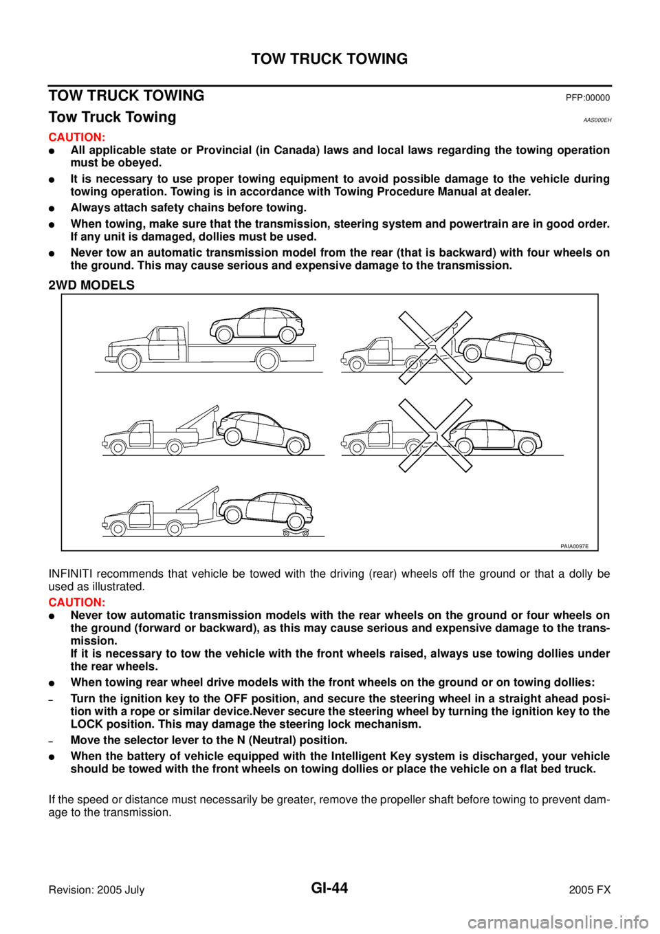 INFINITI FX35 2005  Service Manual GI-44
TOW TRUCK TOWING
Revision: 2005 July 2005 FX
TOW TRUCK TOWINGPFP:00000
Tow Truck TowingAAS000EH
CAUTION:
All applicable state or Provincial (in Canada) laws and local laws regarding the towing 