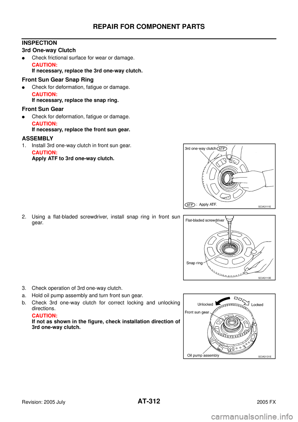INFINITI FX35 2005  Service Manual AT-312
REPAIR FOR COMPONENT PARTS
Revision: 2005 July 2005 FX
INSPECTION 
3rd One-way Clutch
Check frictional surface for wear or damage. 
CAUTION: 
If necessary, replace the 3rd one-way clutch.
Fron