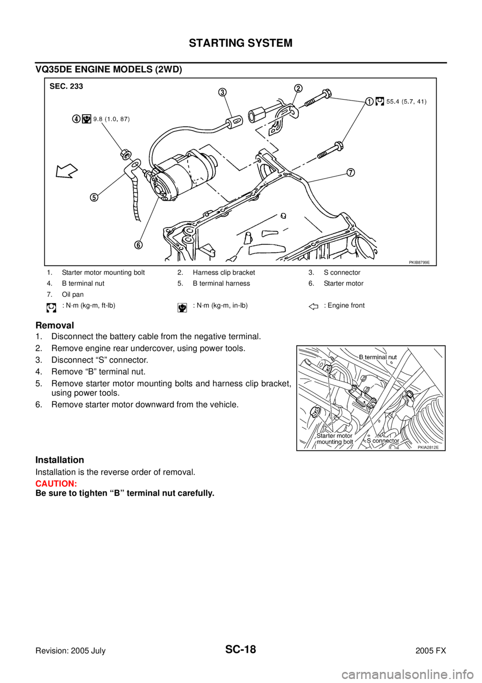 INFINITI FX35 2005  Service Manual SC-18
STARTING SYSTEM
Revision: 2005 July 2005 FX
VQ35DE ENGINE MODELS (2WD) 
Removal
1. Disconnect the battery cable from the negative terminal. 
2. Remove engine rear undercover, using power tools.
