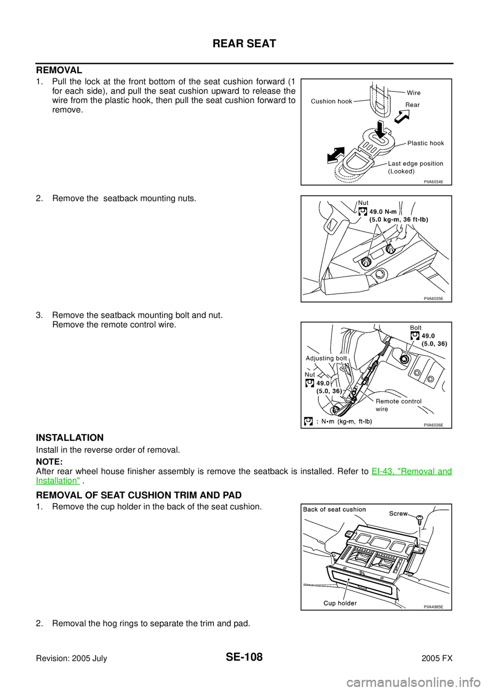 INFINITI FX35 2005  Service Manual SE-108
REAR SEAT
Revision: 2005 July 2005 FX
REMOVAL
1. Pull the lock at the front bottom of the seat cushion forward (1 
for each side), and pull the seat cushion upward to release the 
wire from the