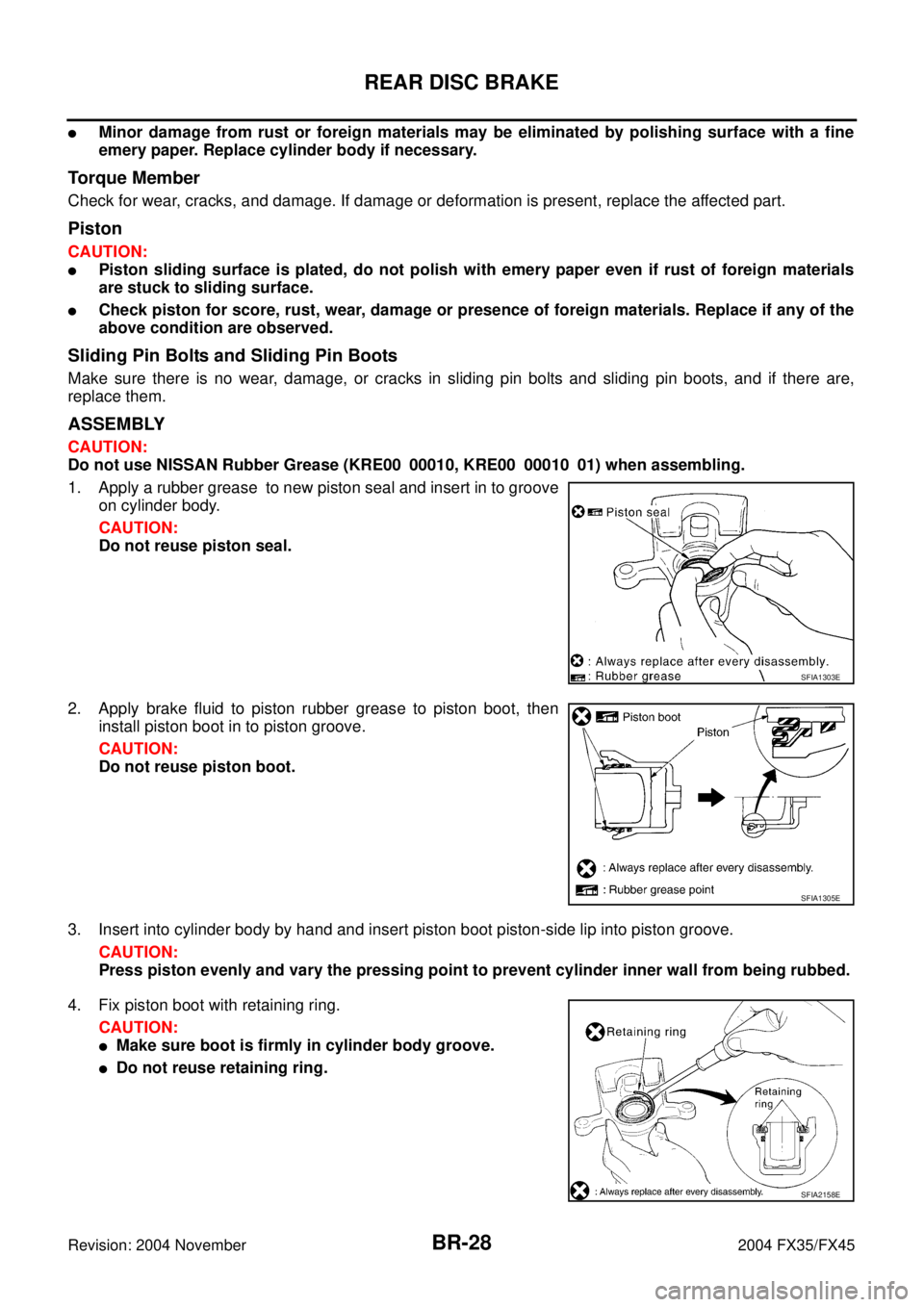 INFINITI FX35 2004 Service Manual BR-28
REAR DISC BRAKE
Revision: 2004 November 2004 FX35/FX45
Minor damage from rust or foreign materials may be eliminated by polishing surface with a fine
emery paper. Replace cylinder body if neces INFINITI FX35 2004 Service Manual BR-28
REAR DISC BRAKE
Revision: 2004 November 2004 FX35/FX45
Minor damage from rust or foreign materials may be eliminated by polishing surface with a fine
emery paper. Replace cylinder body if neces