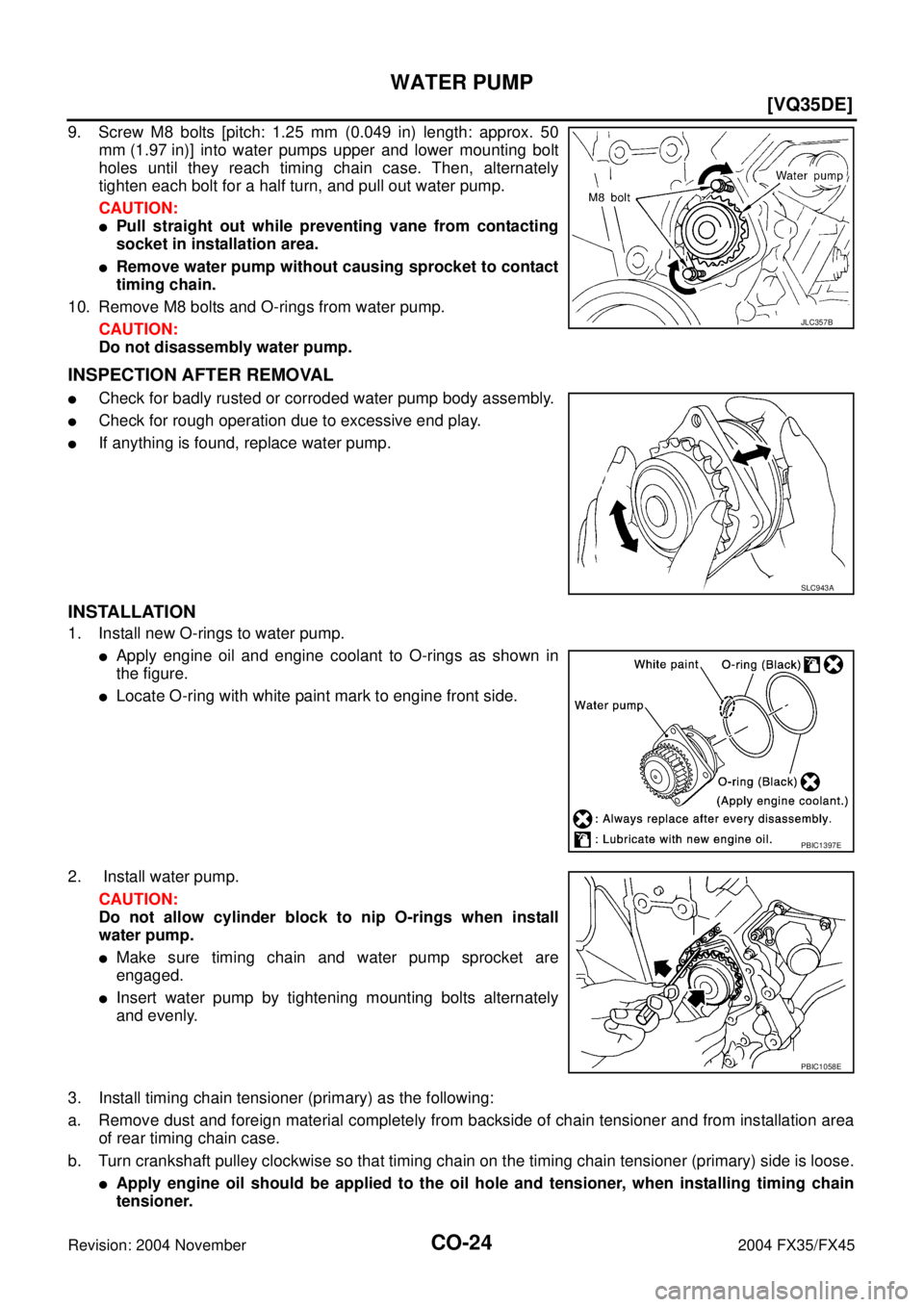 INFINITI FX35 2004  Service Manual CO-24
[VQ35DE]
WATER PUMP
Revision: 2004 November 2004 FX35/FX45
9. Screw M8 bolts [pitch: 1.25 mm (0.049 in) length: approx. 50
mm (1.97 in)] into water pumps upper and lower mounting bolt
holes unti