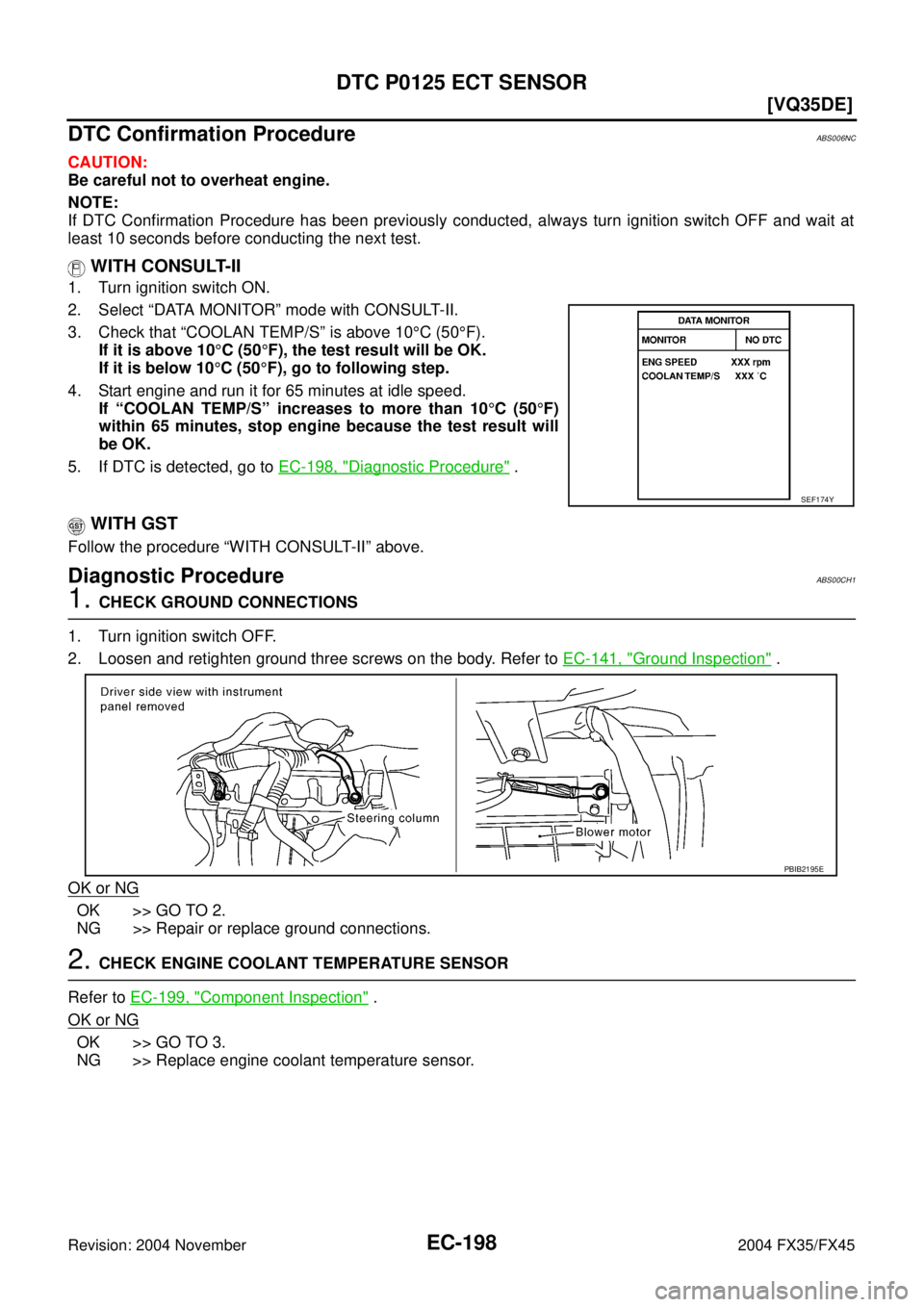 INFINITI FX35 2004  Service Manual EC-198
[VQ35DE]
DTC P0125 ECT SENSOR
Revision: 2004 November 2004 FX35/FX45
DTC Confirmation ProcedureABS006NC
CAUTION:
Be careful not to overheat engine.
NOTE:
If DTC Confirmation Procedure has been 