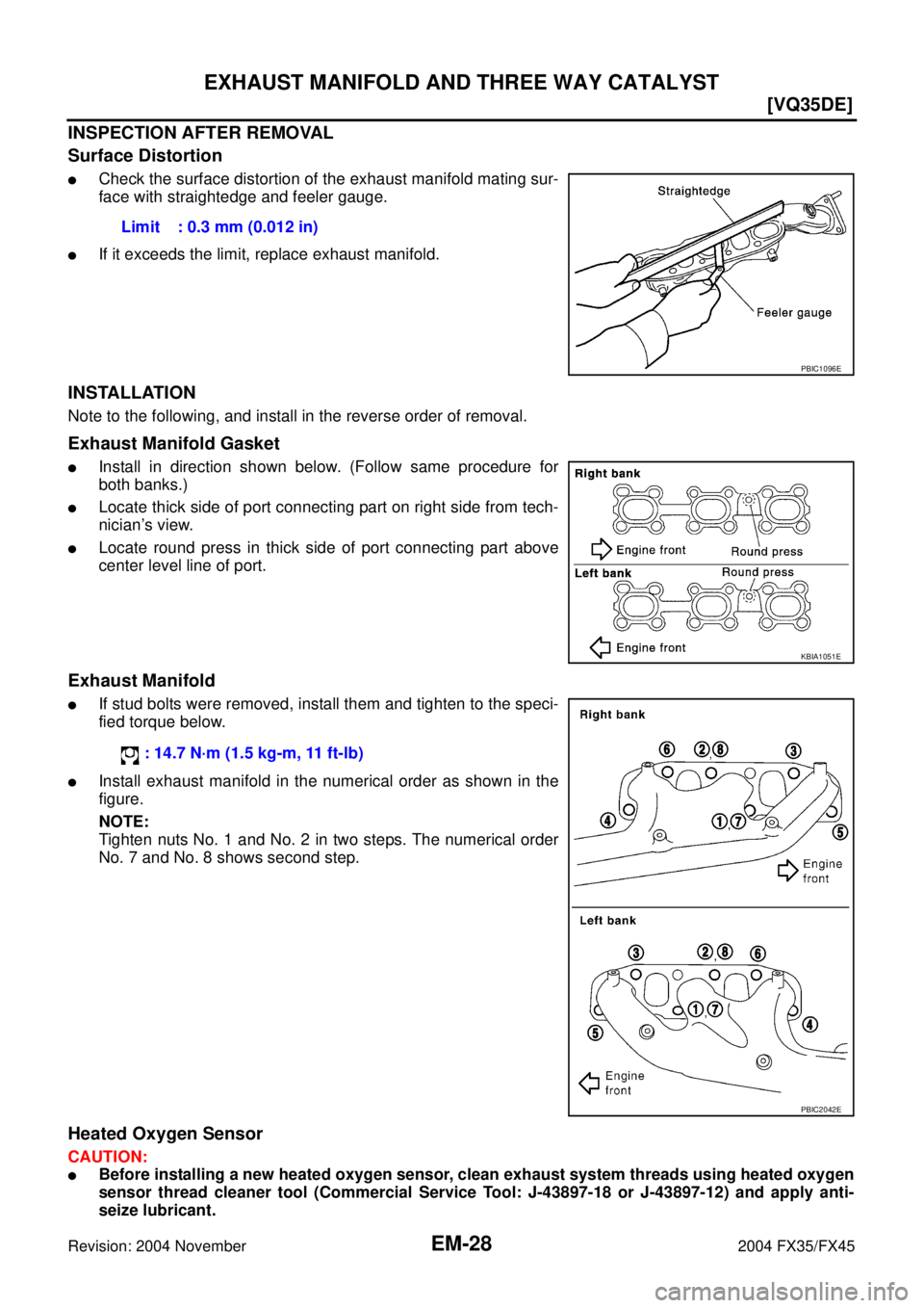 INFINITI FX35 2004  Service Manual EM-28
[VQ35DE]
EXHAUST MANIFOLD AND THREE WAY CATALYST
Revision: 2004 November 2004 FX35/FX45
INSPECTION AFTER REMOVAL
Surface Distortion
Check the surface distortion of the exhaust manifold mating s