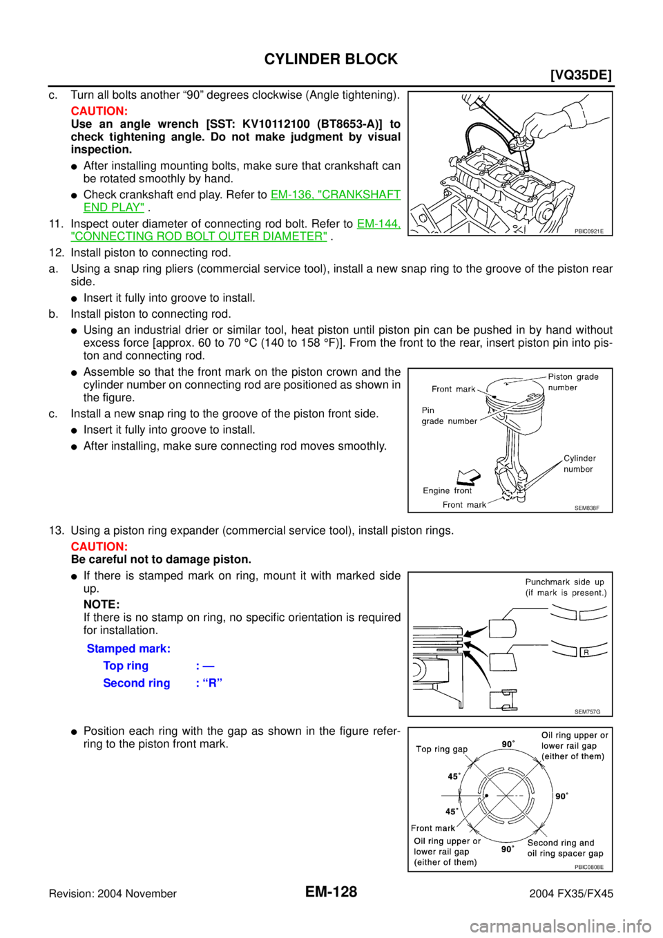 INFINITI FX35 2004  Service Manual EM-128
[VQ35DE]
CYLINDER BLOCK
Revision: 2004 November 2004 FX35/FX45
c. Turn all bolts another “90” degrees clockwise (Angle tightening).
CAUTION:
Use an angle wrench [SST: KV10112100 (BT8653-A)]