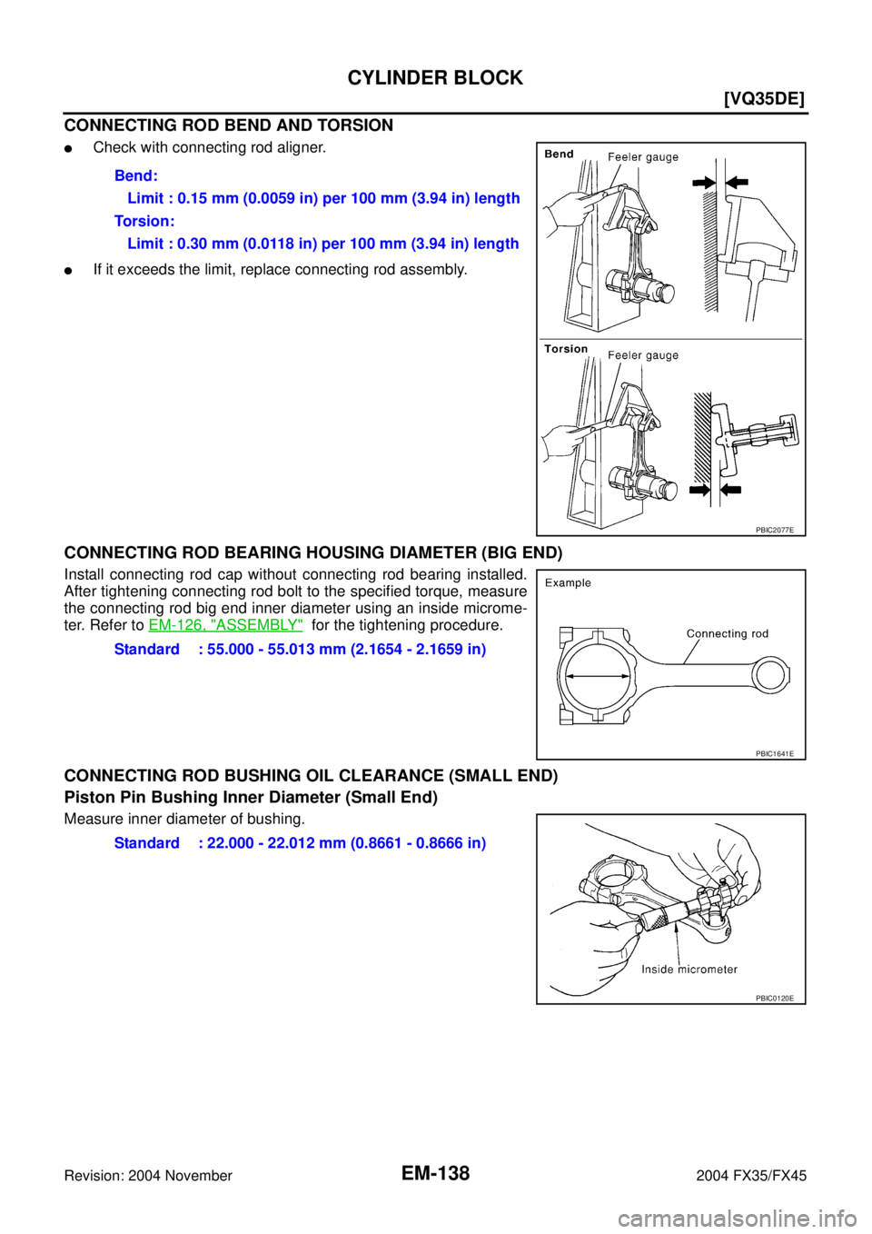 INFINITI FX35 2004  Service Manual EM-138
[VQ35DE]
CYLINDER BLOCK
Revision: 2004 November 2004 FX35/FX45
CONNECTING ROD BEND AND TORSION
Check with connecting rod aligner.
If it exceeds the limit, replace connecting rod assembly.
CON