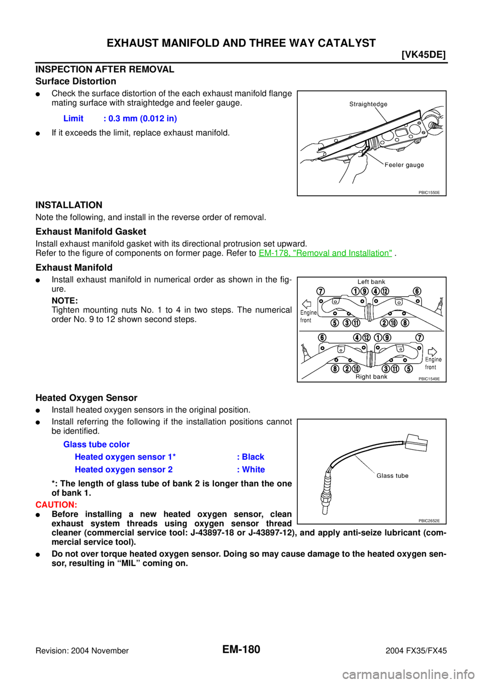 INFINITI FX35 2004  Service Manual EM-180
[VK45DE]
EXHAUST MANIFOLD AND THREE WAY CATALYST
Revision: 2004 November 2004 FX35/FX45
INSPECTION AFTER REMOVAL
Surface Distortion
Check the surface distortion of the each exhaust manifold fl
