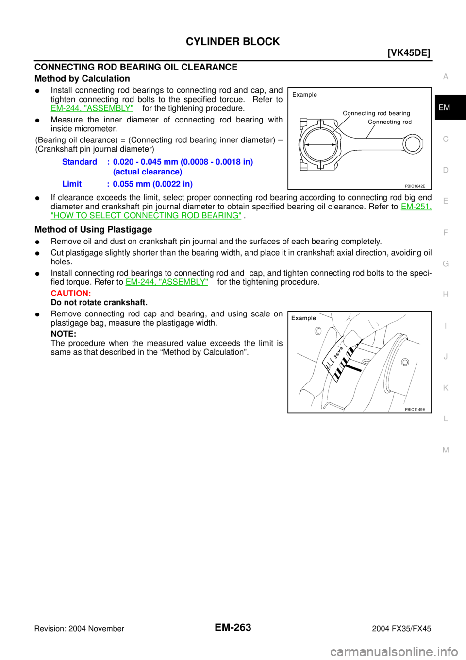 INFINITI FX35 2004  Service Manual CYLINDER BLOCK
EM-263
[VK45DE]
C
D
E
F
G
H
I
J
K
L
MA
EM
Revision: 2004 November 2004 FX35/FX45
CONNECTING ROD BEARING OIL CLEARANCE
Method by Calculation
Install connecting rod bearings to connectin