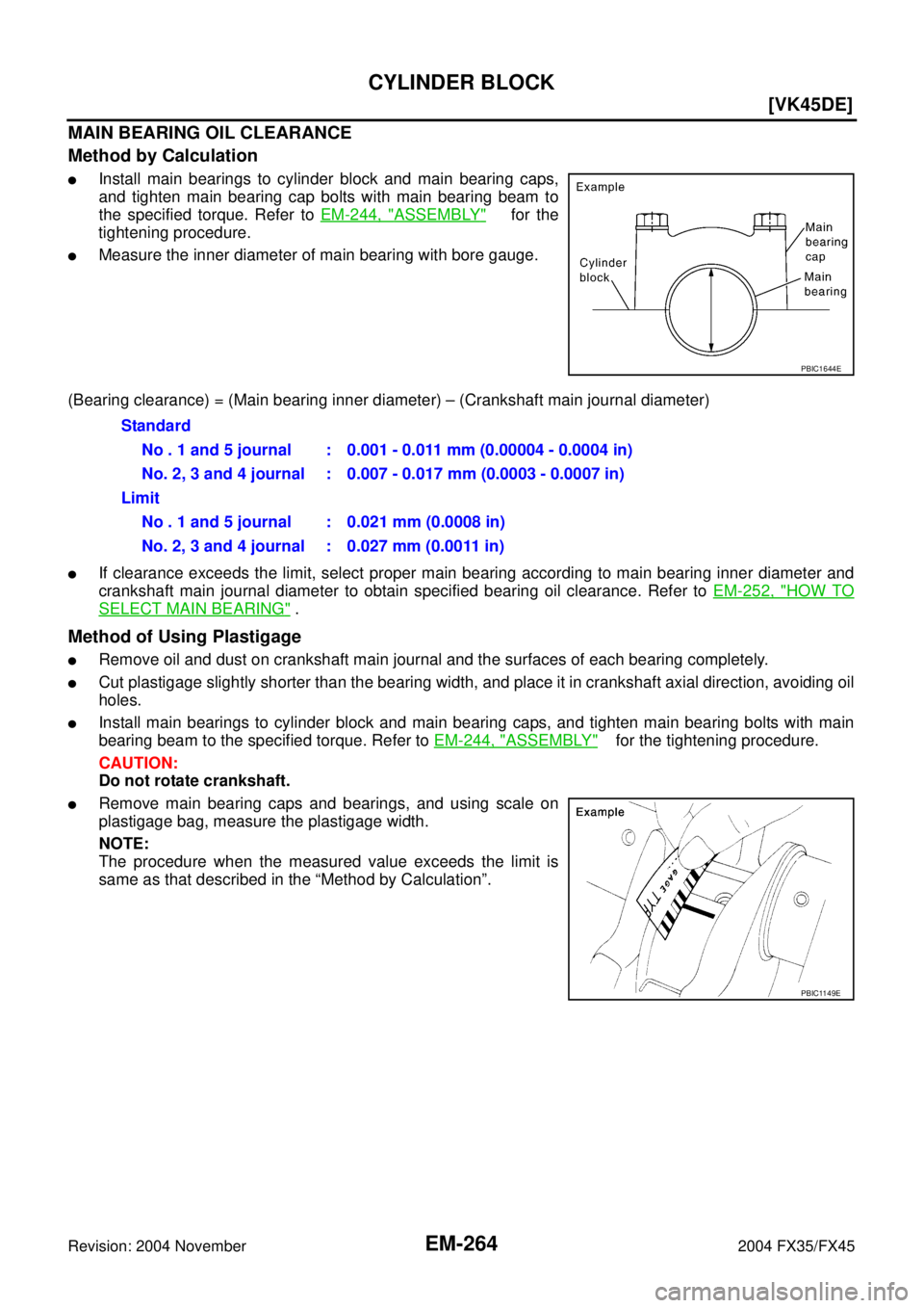INFINITI FX35 2004  Service Manual EM-264
[VK45DE]
CYLINDER BLOCK
Revision: 2004 November 2004 FX35/FX45
MAIN BEARING OIL CLEARANCE
Method by Calculation
Install main bearings to cylinder block and main bearing caps,
and tighten main 