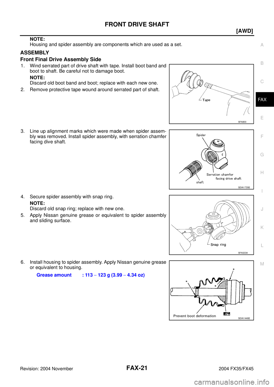 INFINITI FX35 2004  Service Manual FRONT DRIVE SHAFT
FAX-21
[AWD]
C
E
F
G
H
I
J
K
L
MA
B
FA X
Revision: 2004 November 2004 FX35/FX45
NOTE:
Housing and spider assembly are components which are used as a set.
ASSEMBLY
Front Final Drive A