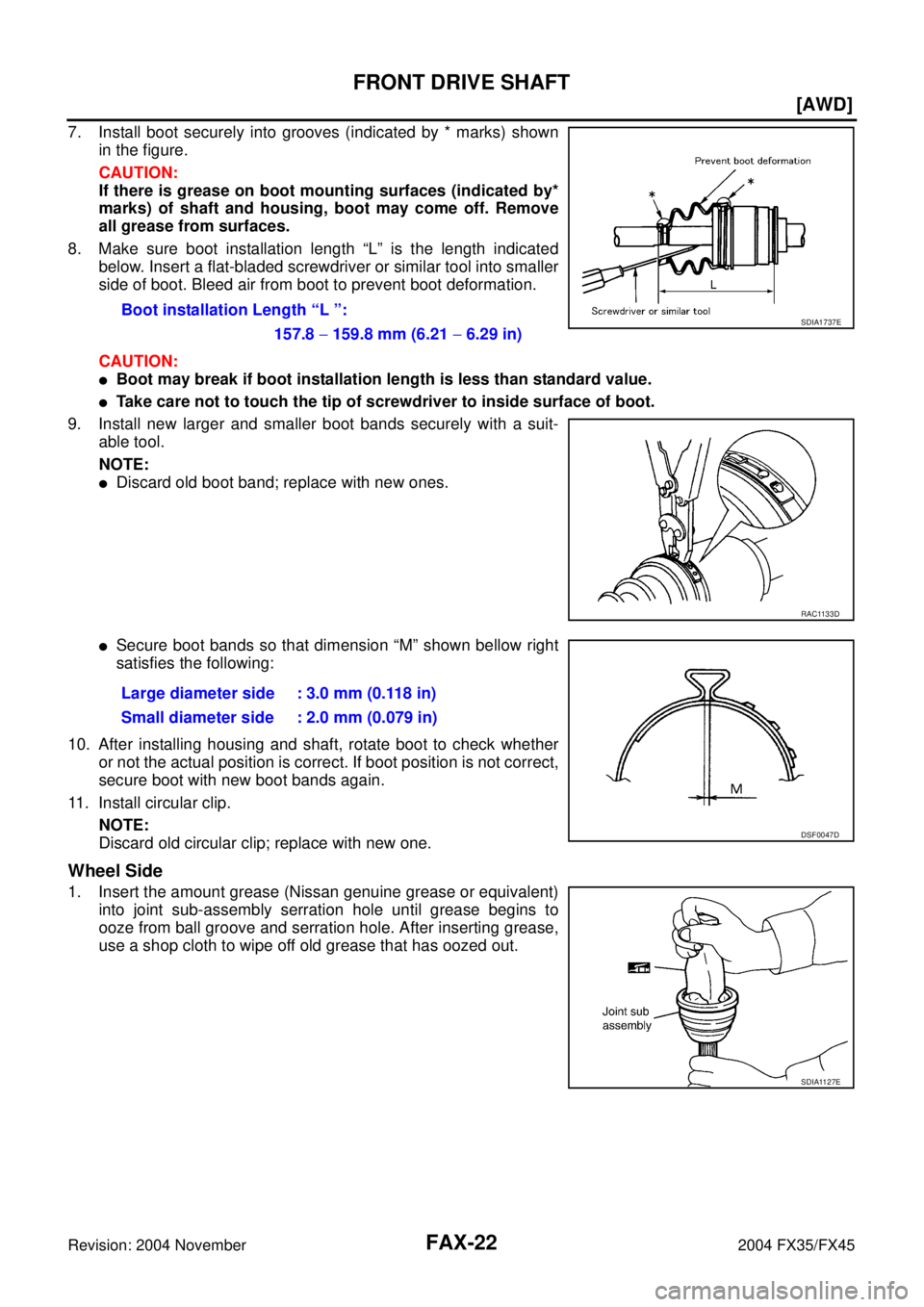 INFINITI FX35 2004  Service Manual FAX-22
[AWD]
FRONT DRIVE SHAFT
Revision: 2004 November 2004 FX35/FX45
7. Install boot securely into grooves (indicated by * marks) shown
in the figure.
CAUTION:
If there is grease on boot mounting sur