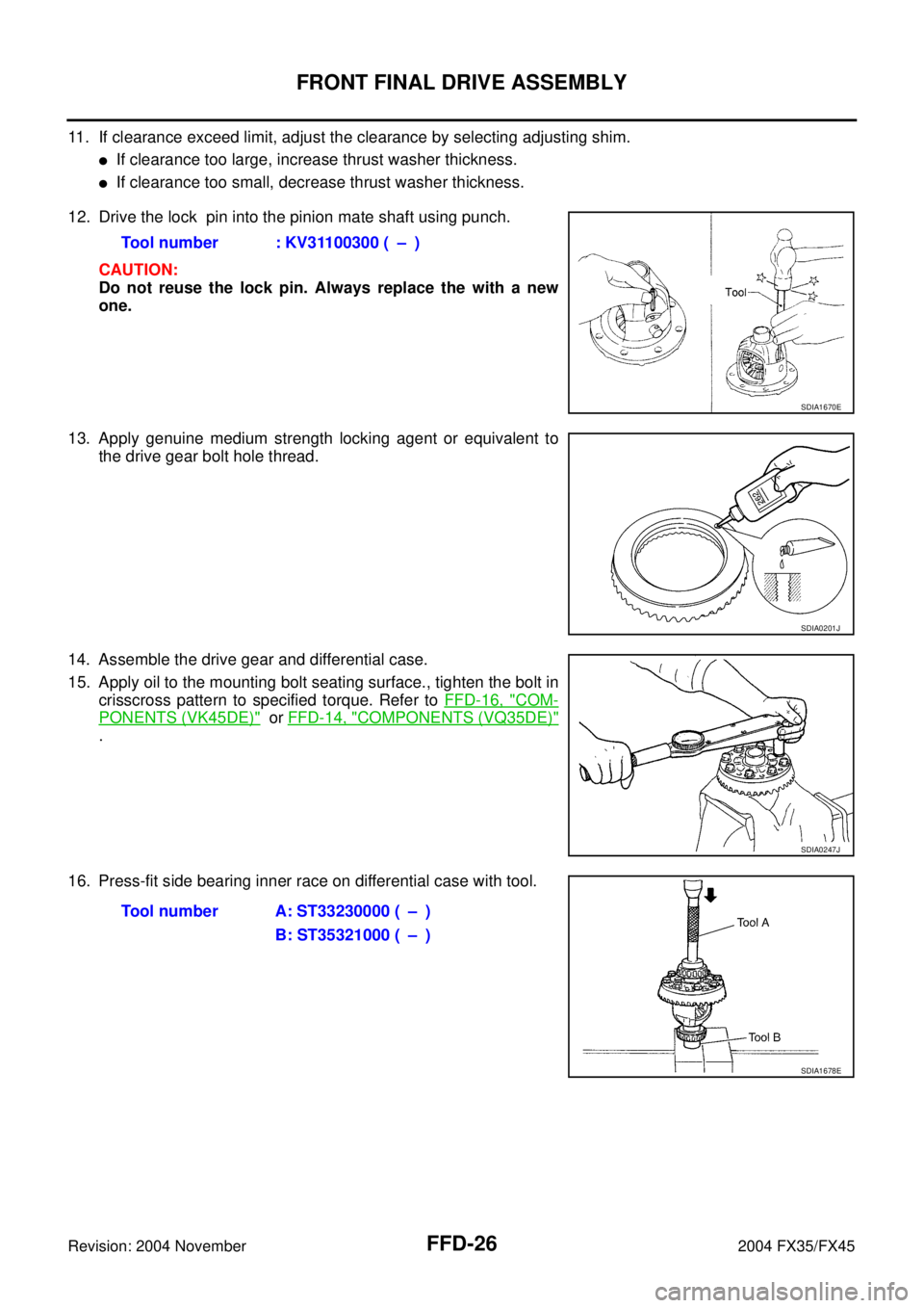 INFINITI FX35 2004  Service Manual FFD-26
FRONT FINAL DRIVE ASSEMBLY
Revision: 2004 November 2004 FX35/FX45
11. If clearance exceed limit, adjust the clearance by selecting adjusting shim.
If clearance too large, increase thrust washe