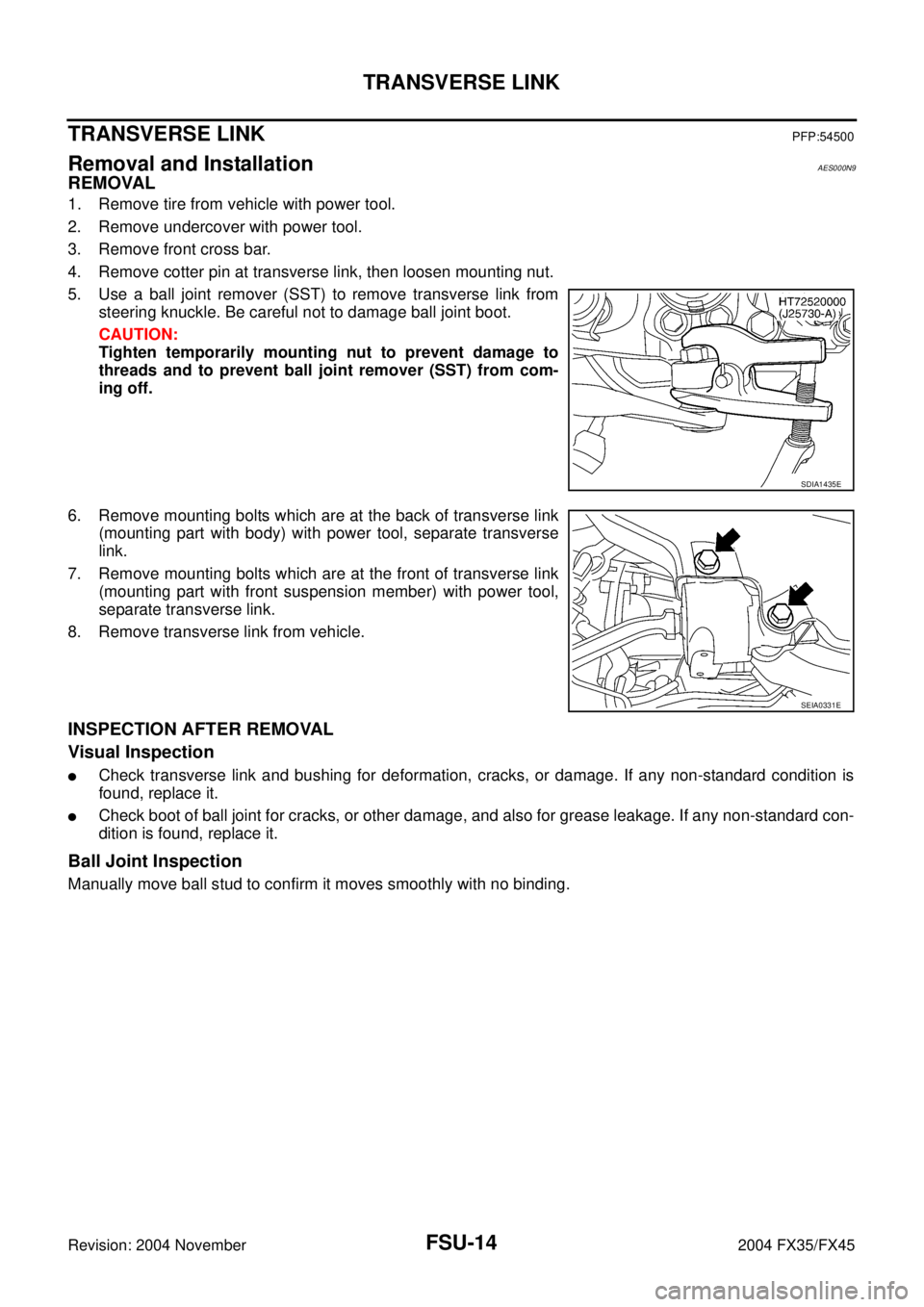 INFINITI FX35 2004 Service Manual FSU-14
TRANSVERSE LINK
Revision: 2004 November 2004 FX35/FX45
TRANSVERSE LINKPFP:54500
Removal and InstallationAES000N9
REMOVAL
1. Remove tire from vehicle with power tool.
2. Remove undercover with p INFINITI FX35 2004 Service Manual FSU-14
TRANSVERSE LINK
Revision: 2004 November 2004 FX35/FX45
TRANSVERSE LINKPFP:54500
Removal and InstallationAES000N9
REMOVAL
1. Remove tire from vehicle with power tool.
2. Remove undercover with p