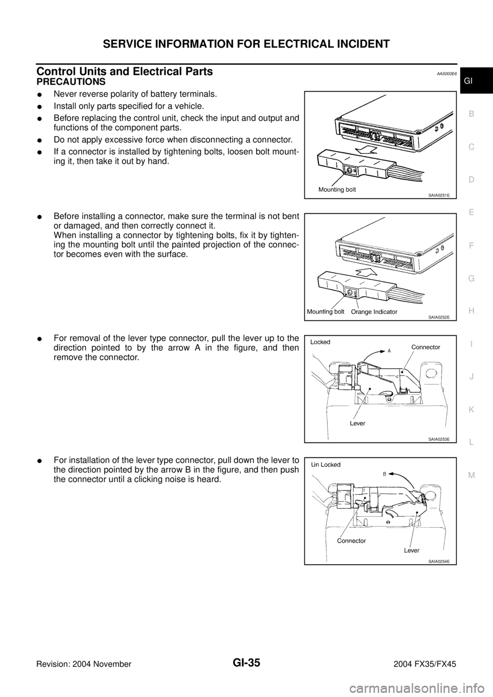 INFINITI FX35 2004 Service Manual SERVICE INFORMATION FOR ELECTRICAL INCIDENT
GI-35
C
D
E
F
G
H
I
J
K
L
MB
GI
Revision: 2004 November 2004 FX35/FX45
Control Units and Electrical PartsAAS000E6
PRECAUTIONS
Never reverse polarity of bat INFINITI FX35 2004 Service Manual SERVICE INFORMATION FOR ELECTRICAL INCIDENT
GI-35
C
D
E
F
G
H
I
J
K
L
MB
GI
Revision: 2004 November 2004 FX35/FX45
Control Units and Electrical PartsAAS000E6
PRECAUTIONS
Never reverse polarity of bat