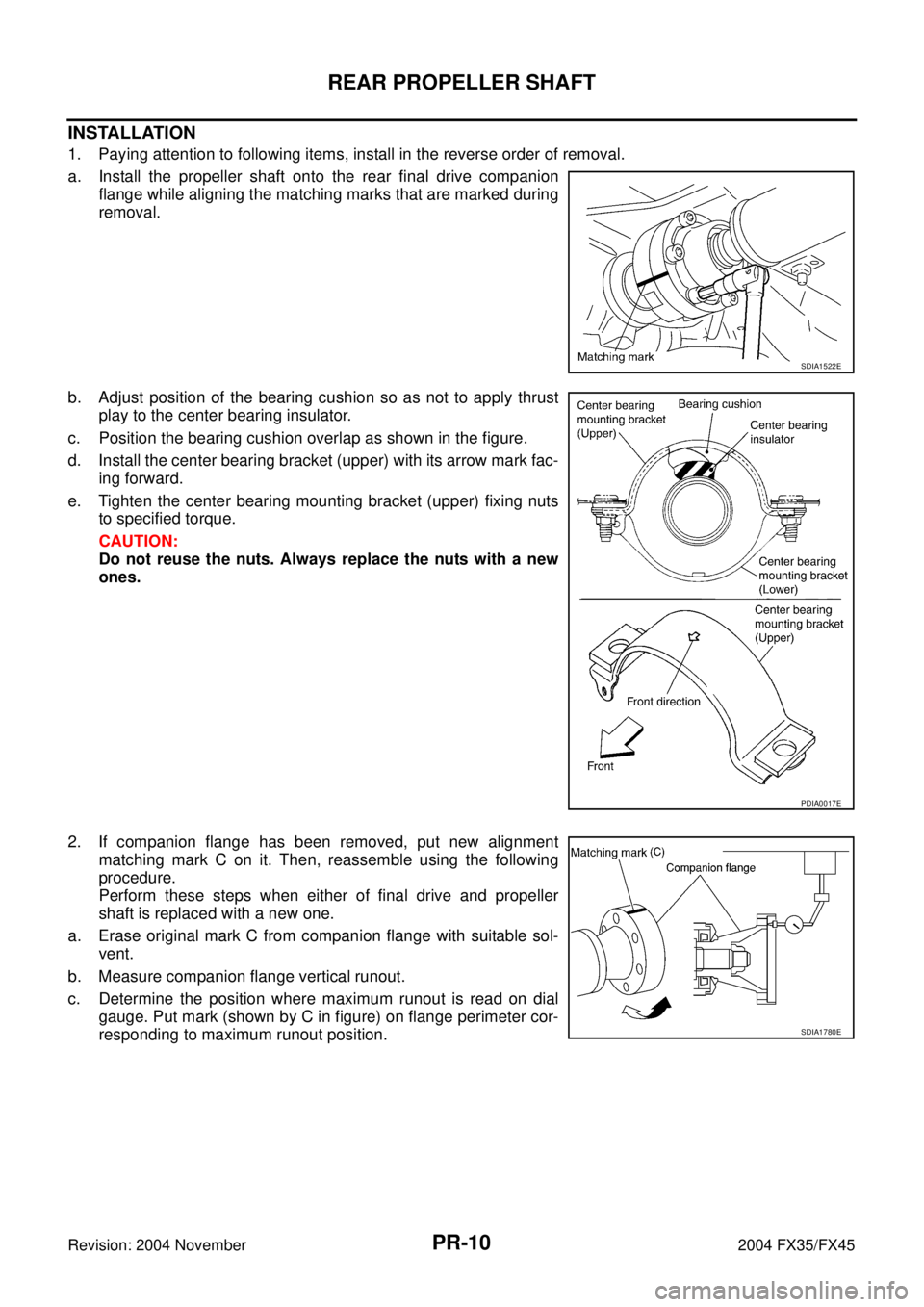 INFINITI FX35 2004 Service Manual PR-10
REAR PROPELLER SHAFT
Revision: 2004 November 2004 FX35/FX45
INSTALLATION
1. Paying attention to following items, install in the reverse order of removal.
a. Install the propeller shaft onto the INFINITI FX35 2004 Service Manual PR-10
REAR PROPELLER SHAFT
Revision: 2004 November 2004 FX35/FX45
INSTALLATION
1. Paying attention to following items, install in the reverse order of removal.
a. Install the propeller shaft onto the