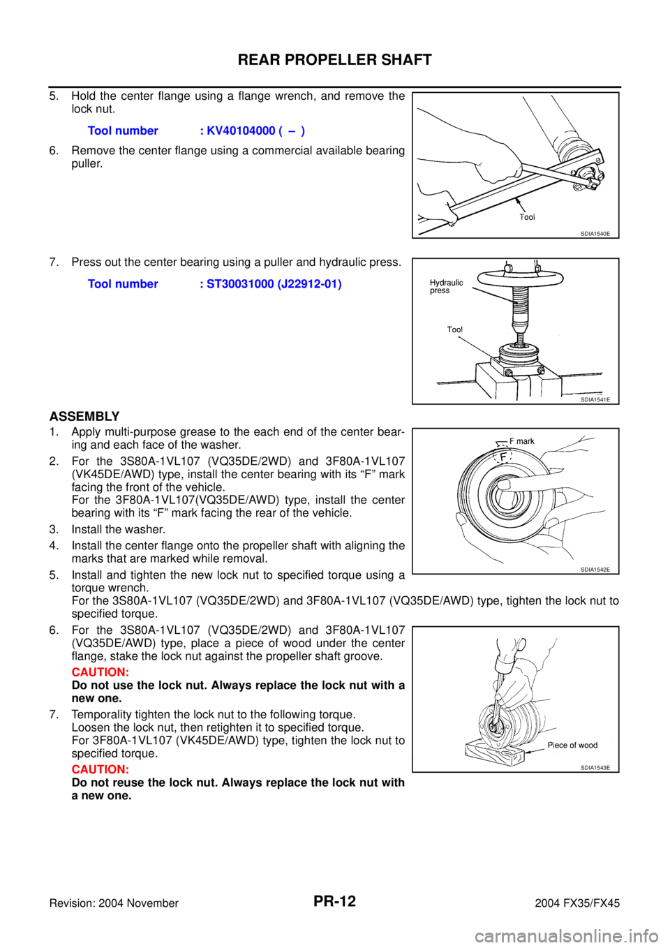 INFINITI FX35 2004 Service Manual PR-12
REAR PROPELLER SHAFT
Revision: 2004 November 2004 FX35/FX45
5. Hold the center flange using a flange wrench, and remove the
lock nut.
6. Remove the center flange using a commercial available bea INFINITI FX35 2004 Service Manual PR-12
REAR PROPELLER SHAFT
Revision: 2004 November 2004 FX35/FX45
5. Hold the center flange using a flange wrench, and remove the
lock nut.
6. Remove the center flange using a commercial available bea