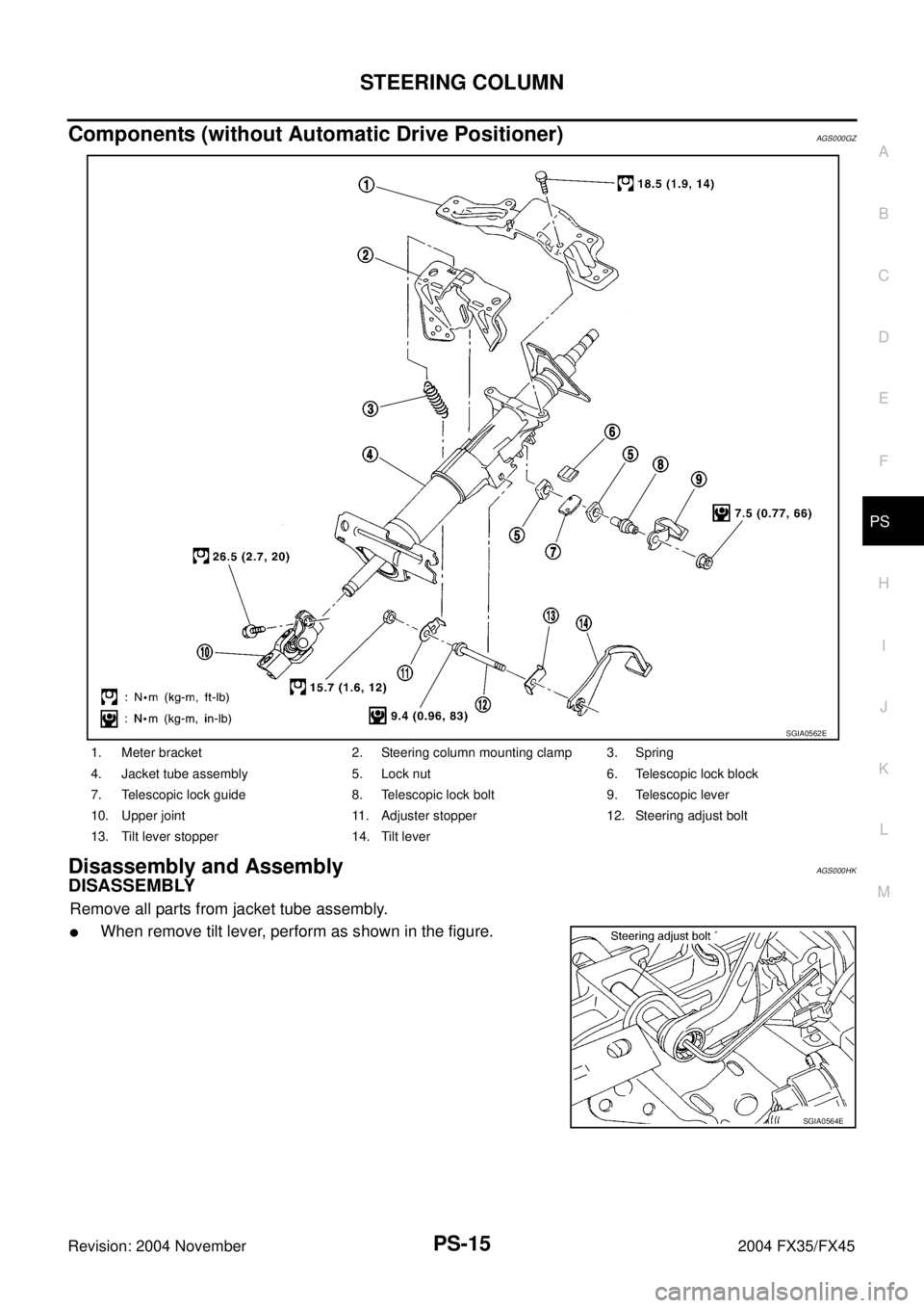 INFINITI FX35 2004  Service Manual STEERING COLUMN
PS-15
C
D
E
F
H
I
J
K
L
MA
B
PS
Revision: 2004 November 2004 FX35/FX45
Components (without Automatic Drive Positioner)AGS000GZ
Disassembly and AssemblyAGS000HK
DISASSEMBLY
Remove all p