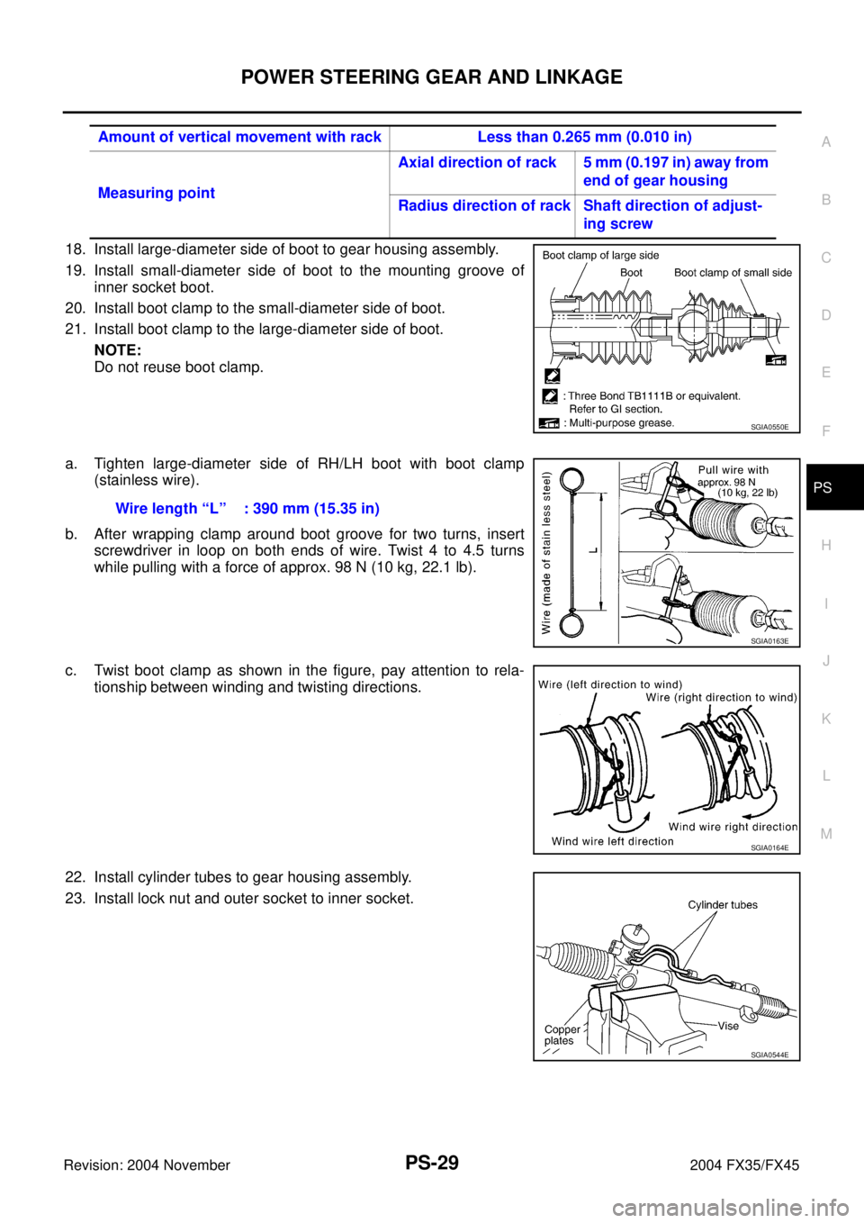 INFINITI FX35 2004  Service Manual POWER STEERING GEAR AND LINKAGE
PS-29
C
D
E
F
H
I
J
K
L
MA
B
PS
Revision: 2004 November 2004 FX35/FX45
18. Install large-diameter side of boot to gear housing assembly.
19. Install small-diameter side