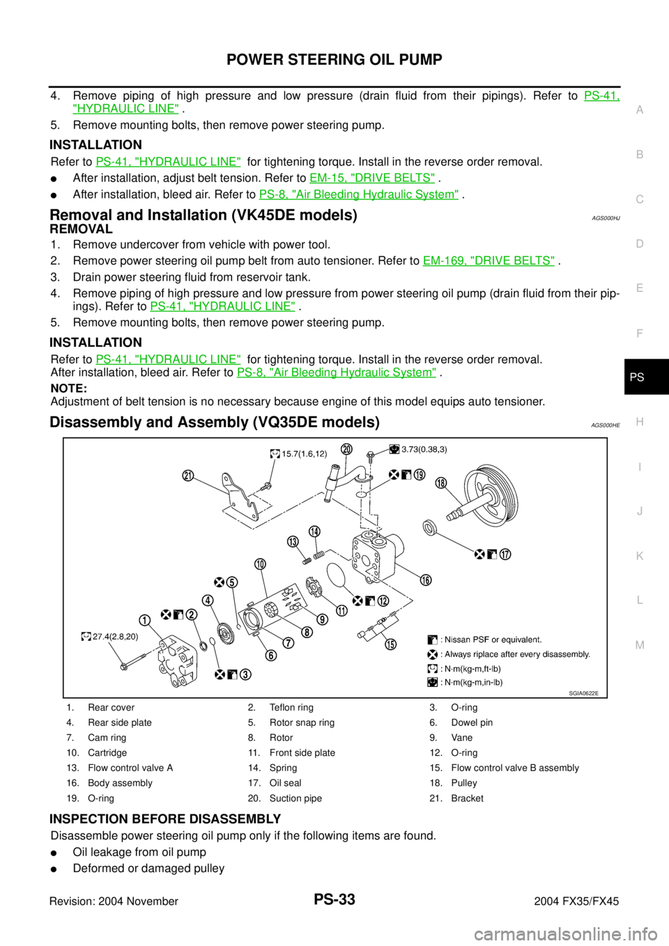 INFINITI FX35 2004  Service Manual POWER STEERING OIL PUMP
PS-33
C
D
E
F
H
I
J
K
L
MA
B
PS
Revision: 2004 November 2004 FX35/FX45
4. Remove piping of high pressure and low pressure (drain fluid from their pipings). Refer to PS-41,
"HYD