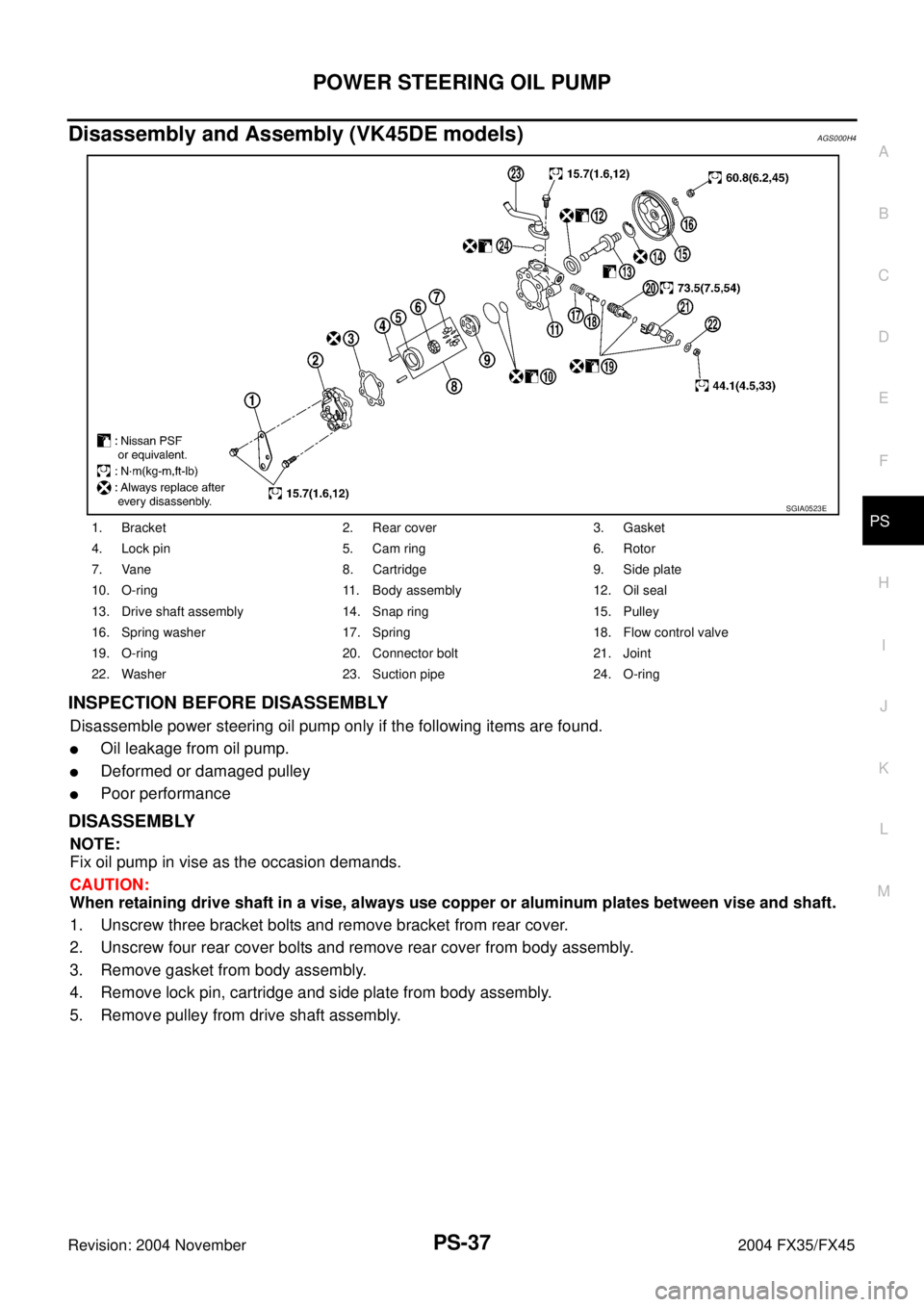 INFINITI FX35 2004  Service Manual POWER STEERING OIL PUMP
PS-37
C
D
E
F
H
I
J
K
L
MA
B
PS
Revision: 2004 November 2004 FX35/FX45
Disassembly and Assembly (VK45DE models)AGS000H4
INSPECTION BEFORE DISASSEMBLY
Disassemble power steering