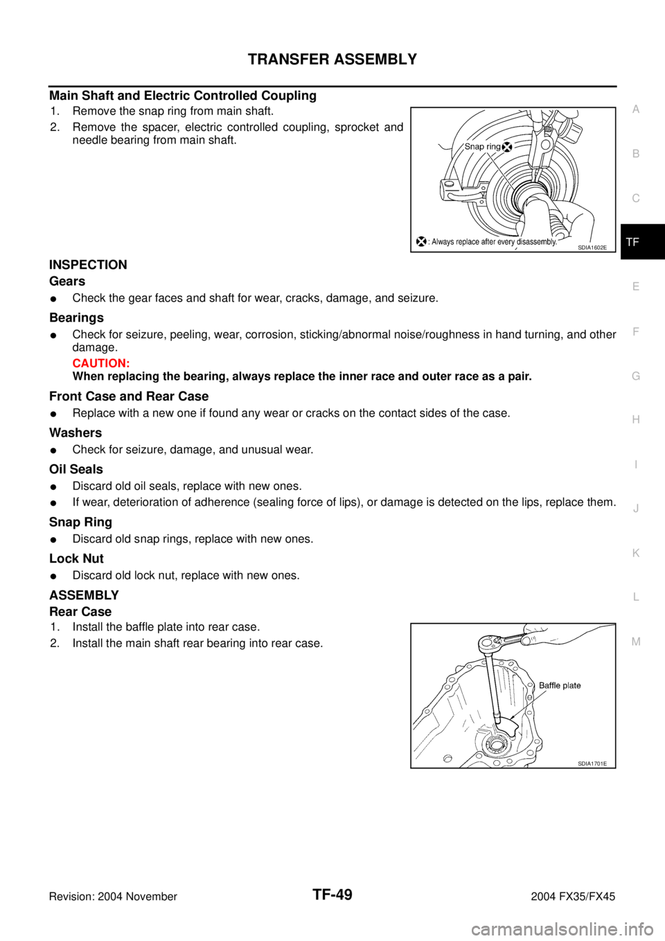 INFINITI FX35 2004  Service Manual TRANSFER ASSEMBLY
TF-49
C
E
F
G
H
I
J
K
L
MA
B
TF
Revision: 2004 November 2004 FX35/FX45
Main Shaft and Electric Controlled Coupling
1. Remove the snap ring from main shaft.
2. Remove the spacer, elec