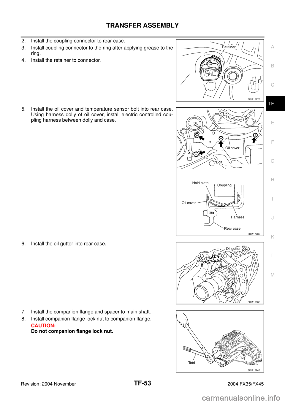 INFINITI FX35 2004  Service Manual TRANSFER ASSEMBLY
TF-53
C
E
F
G
H
I
J
K
L
MA
B
TF
Revision: 2004 November 2004 FX35/FX45
2. Install the coupling connector to rear case. 
3. Install coupling connector to the ring after applying greas