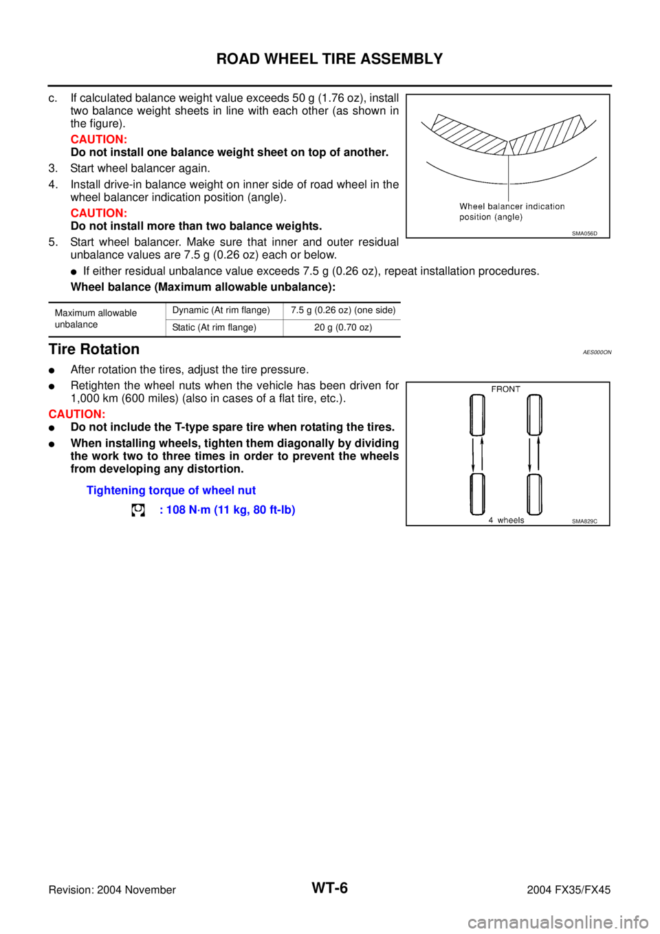 INFINITI FX35 2004 Service Manual WT-6
ROAD WHEEL TIRE ASSEMBLY
Revision: 2004 November 2004 FX35/FX45
c. If calculated balance weight value exceeds 50 g (1.76 oz), install
two balance weight sheets in line with each other (as shown i INFINITI FX35 2004 Service Manual WT-6
ROAD WHEEL TIRE ASSEMBLY
Revision: 2004 November 2004 FX35/FX45
c. If calculated balance weight value exceeds 50 g (1.76 oz), install
two balance weight sheets in line with each other (as shown i