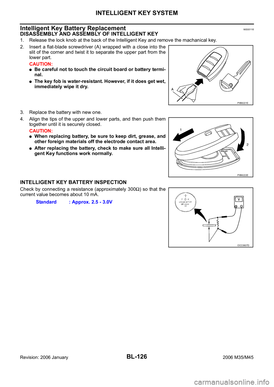 INFINITI M35 2006  Factory Service Manual BL-126
INTELLIGENT KEY SYSTEM
Revision: 2006 January2006 M35/M45
Intelligent Key Battery ReplacementNIS001Y6
DISASSEMBLY AND ASSEMBLY OF INTELLIGENT KEY
1. Release the lock knob at the back of the Int